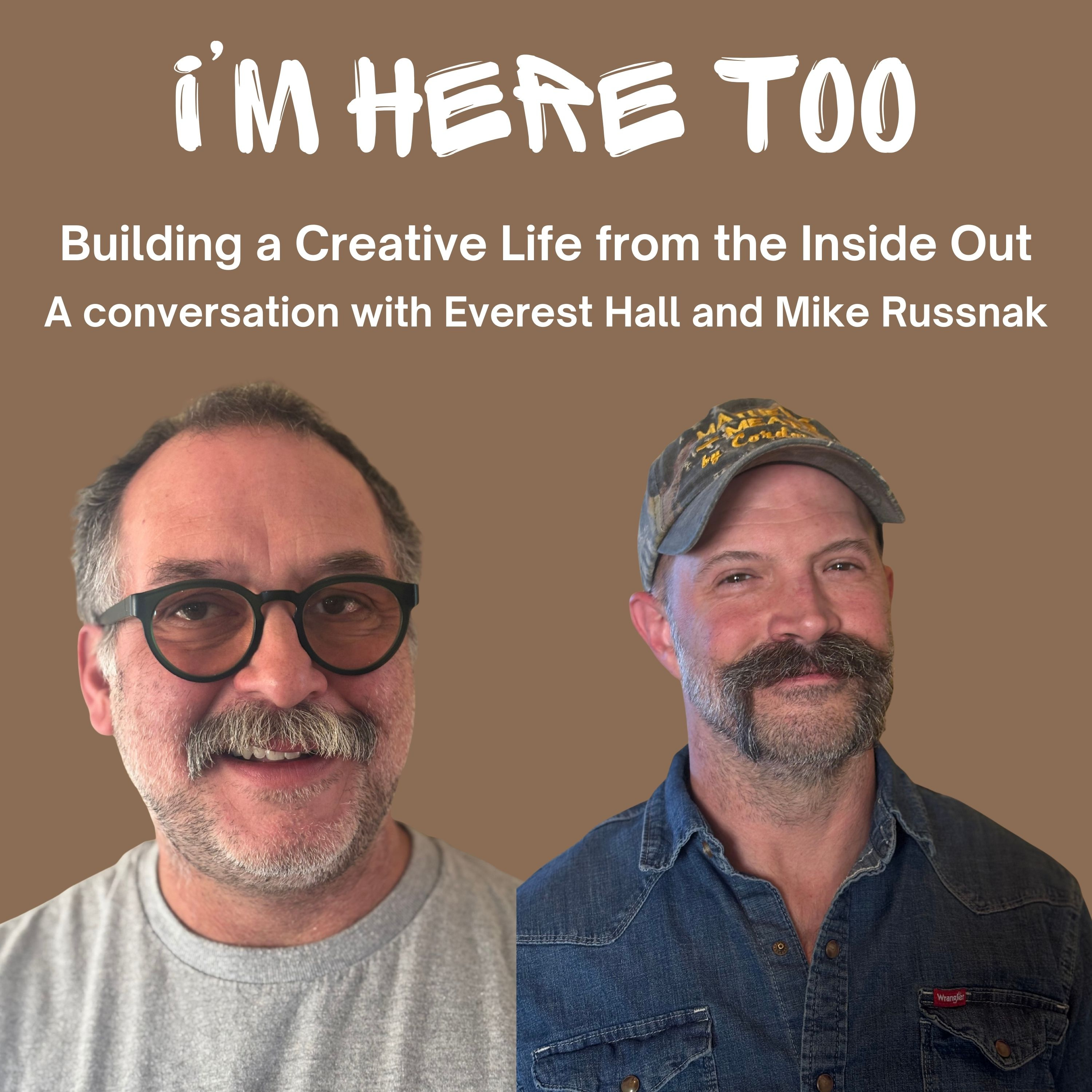 Building a Creative Life from the Inside Out: a conversation with Everest Hall and Mike Russnak episode artwork
