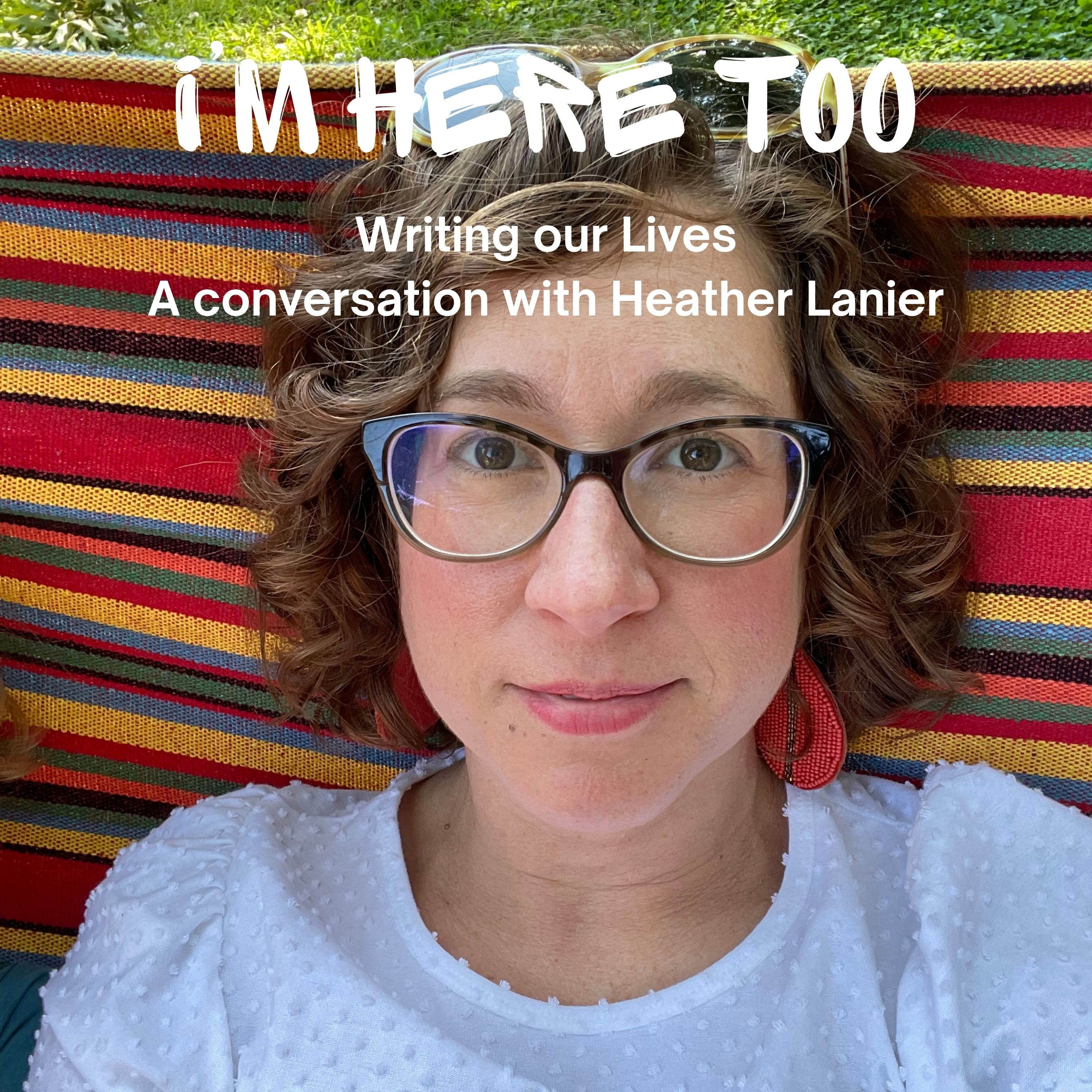 RE-RELEASE: Writing Our Lives, a conversation with Heather Lanier episode artwork