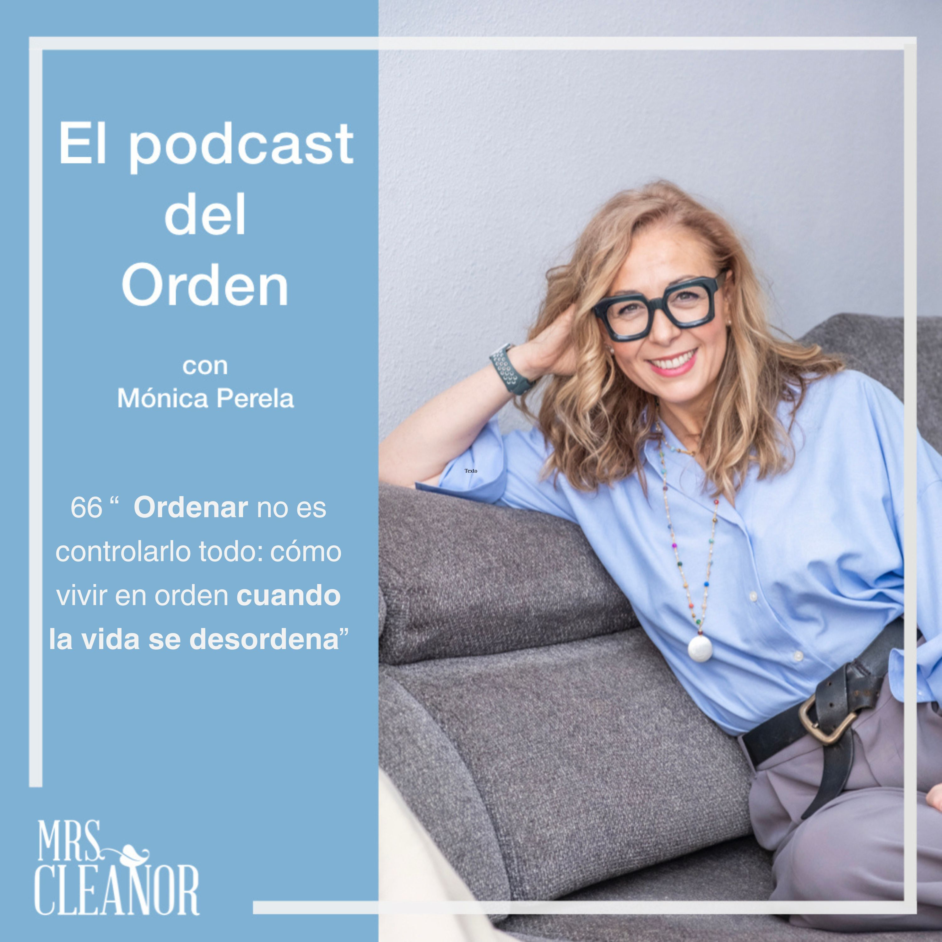 EP. 66 "Ordenar no es controlarlo todo: cómo vivir en orden cuando la vida se desordena." 