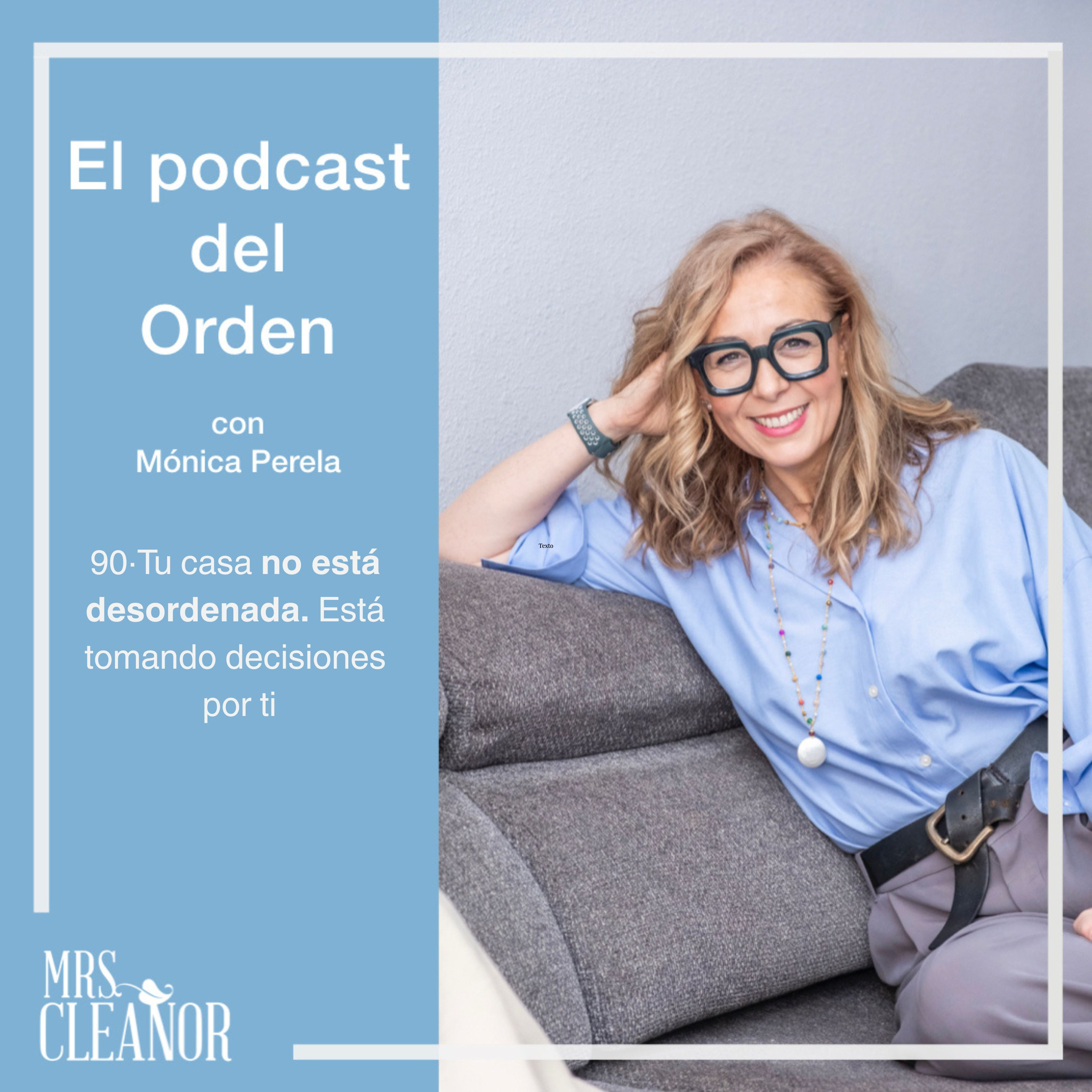 EP. 90 · Tu casa no está desordenada. Está tomando decisiones por ti