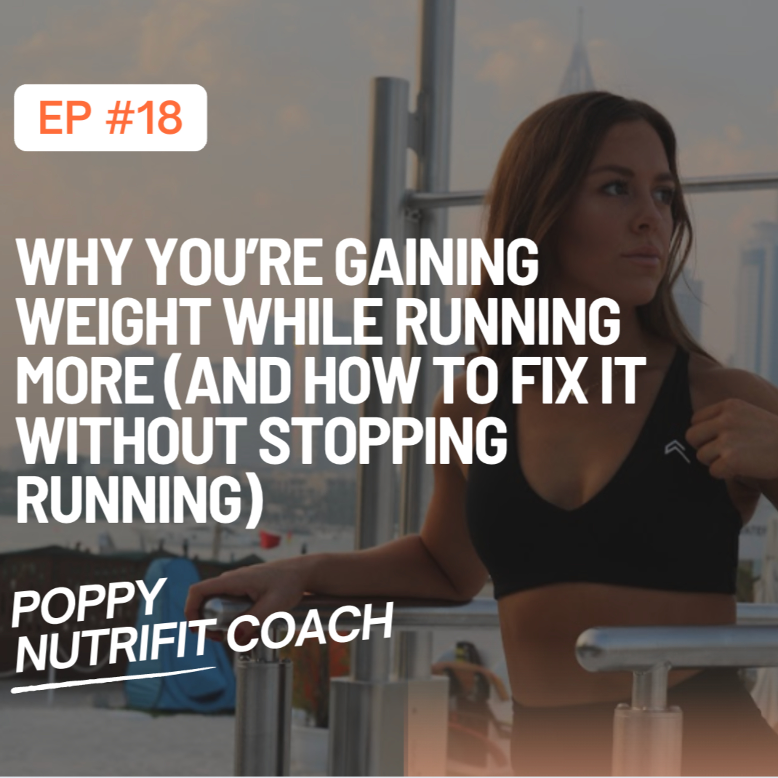 Why You’re Gaining Weight While Running More (And How to Fix It Without Stopping Running) episode artwork