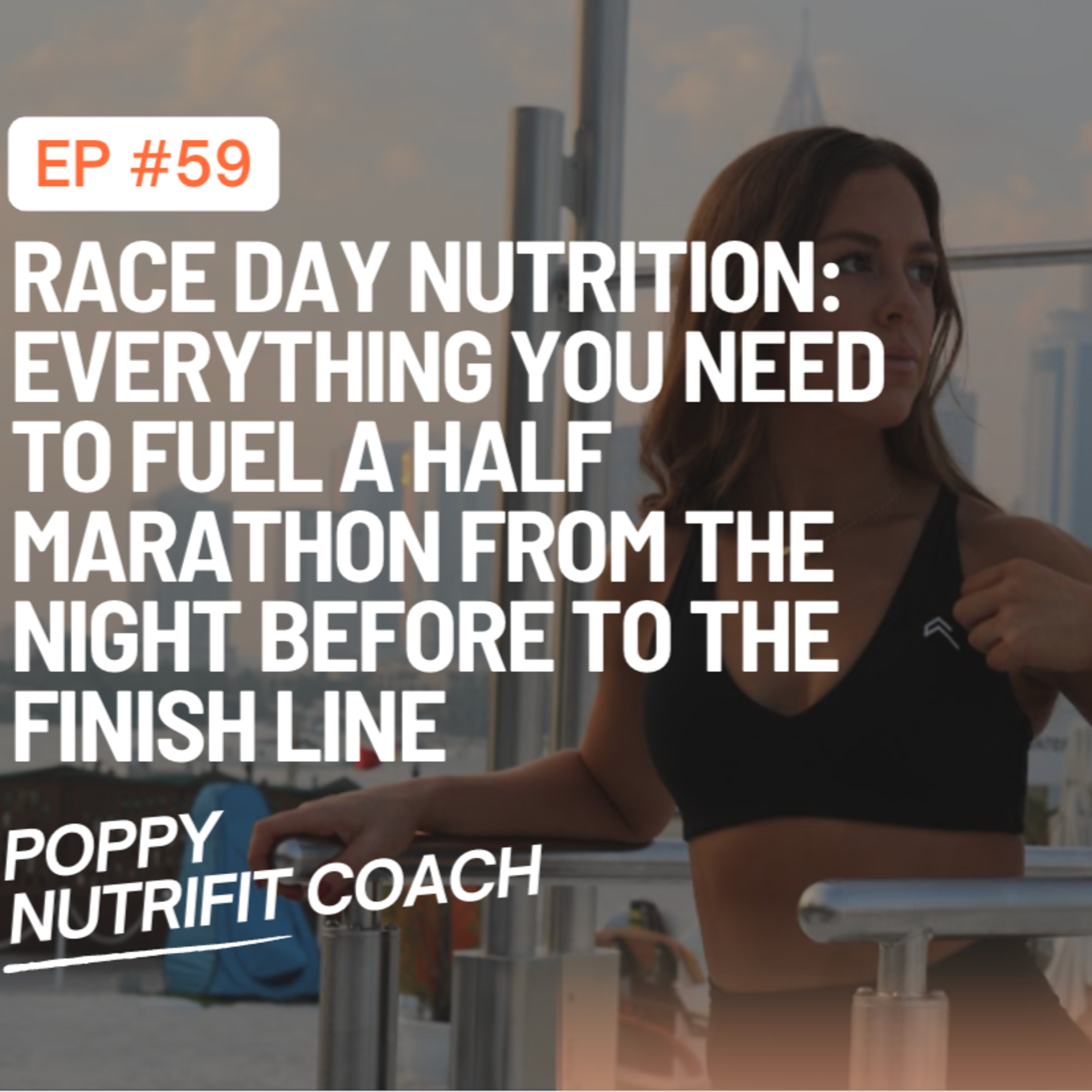 Race Day Nutrition: Everything You Need to Fuel a Half Marathon From the Night Before to the Finish Line episode artwork