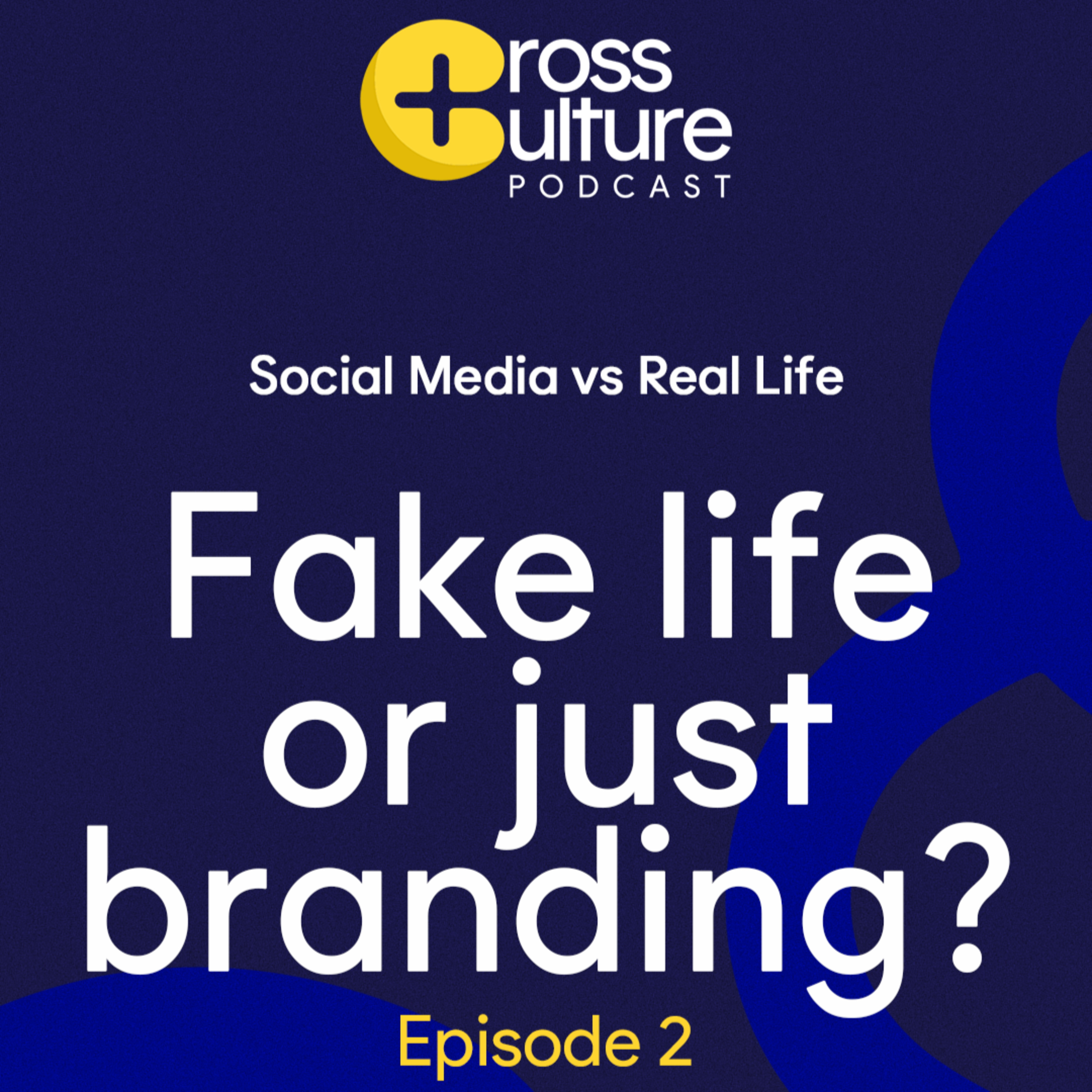 Social Media Vs Real Life || Cross Culture Podcast Ep. 2 episode artwork
