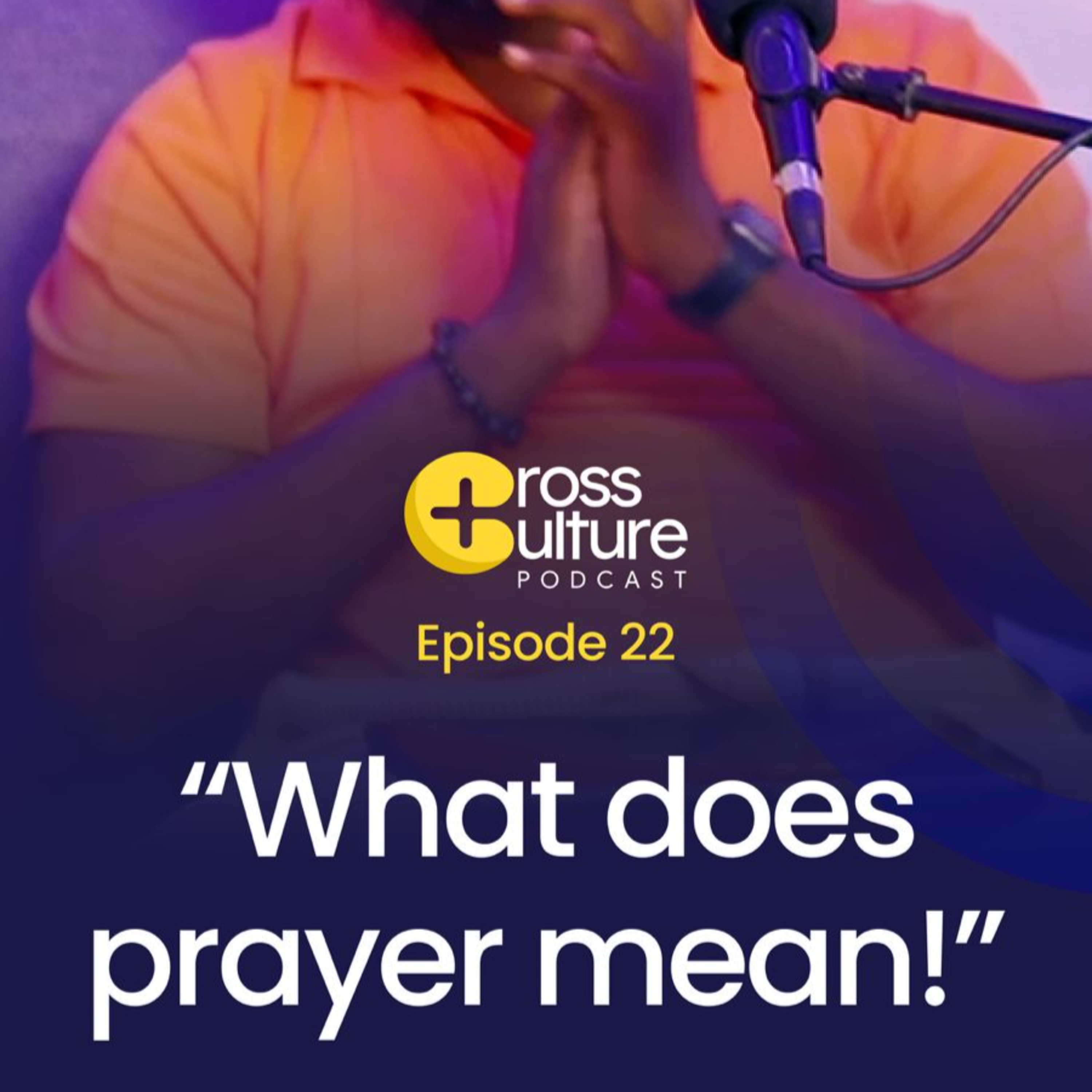 Prayer and Groaning: What does prayer mean? || Cross Culture Podcast Ep.22 episode artwork