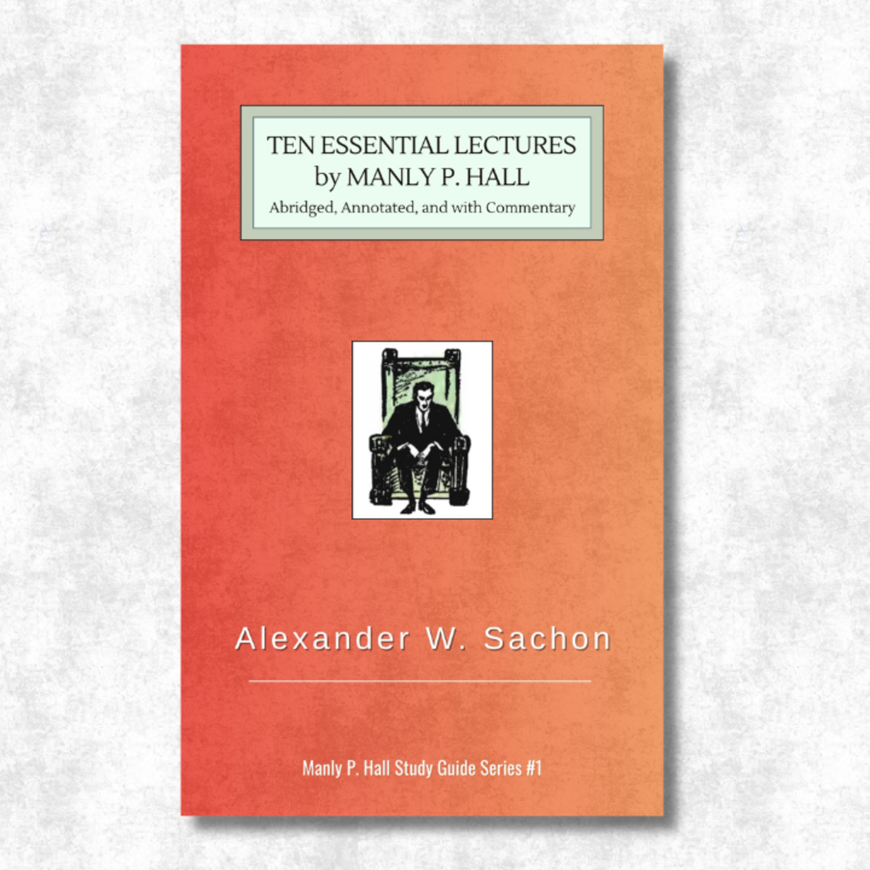 10 ESSENTIAL LECTURES by MANLY P. HALL | New Book Announcement! (Now Available on Amazon)