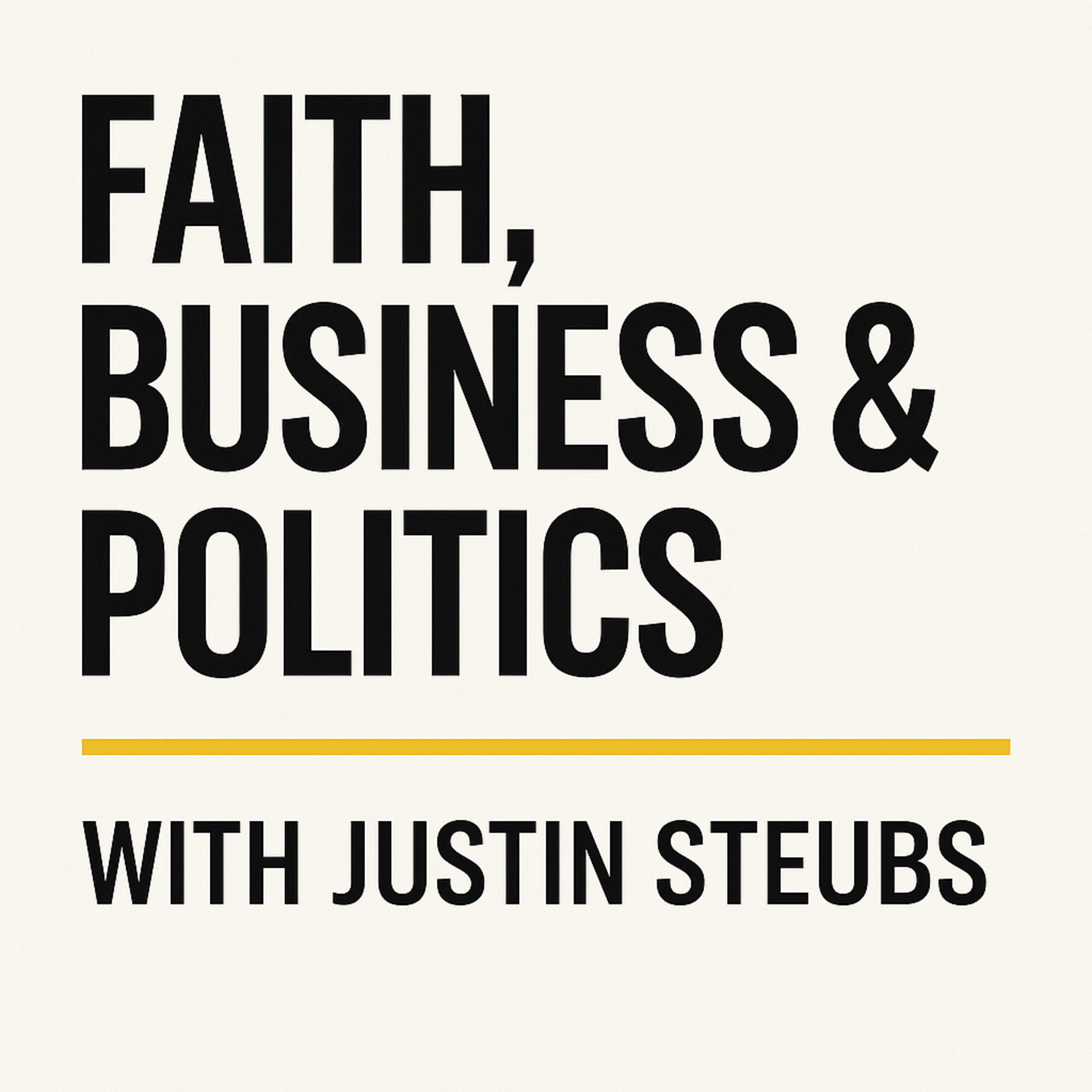 Faith, Business and Politics with Justin Steubs