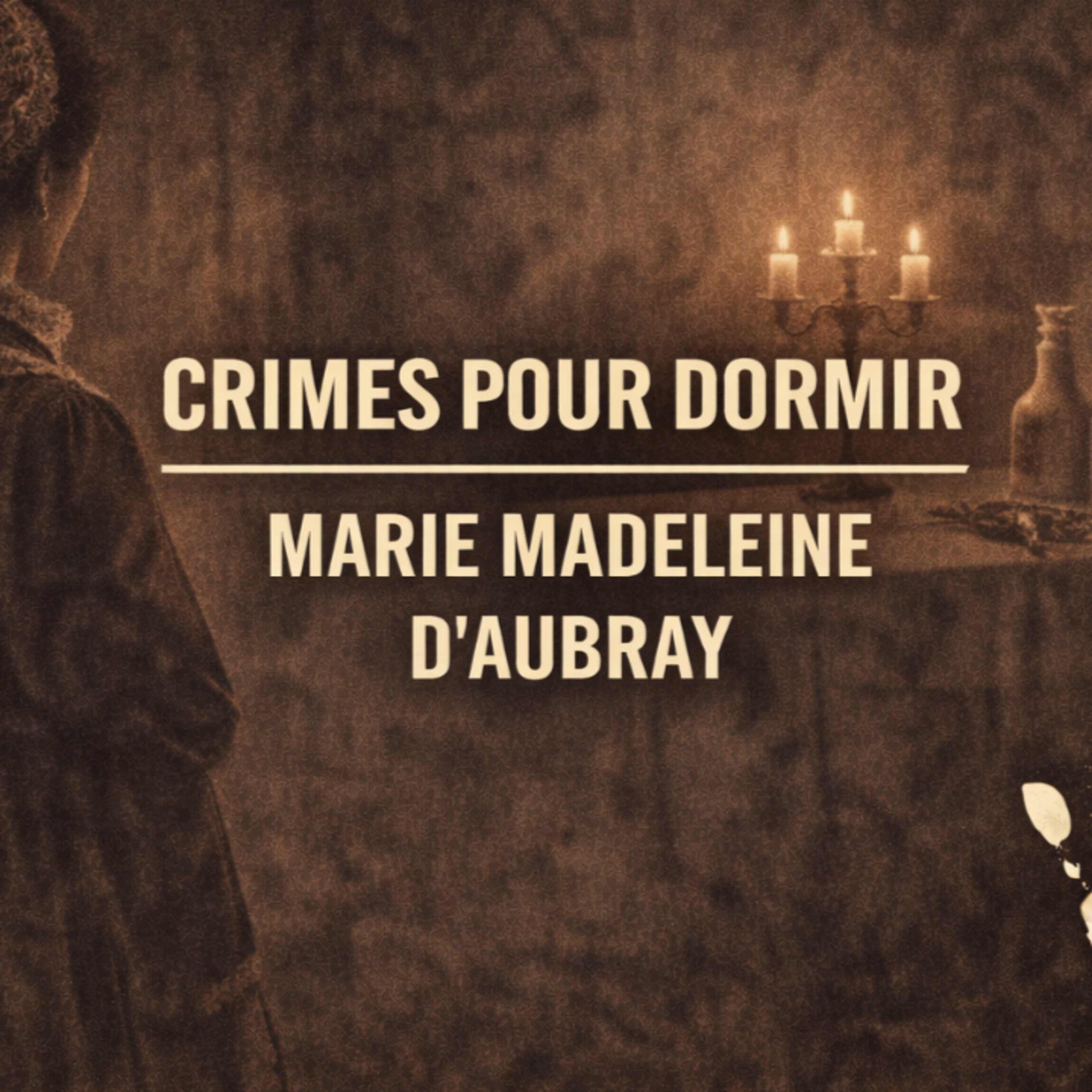 Histoire pour Dormir : Marie Madeleine d'Aubray | Poison et Vengeance sous Louis XIV