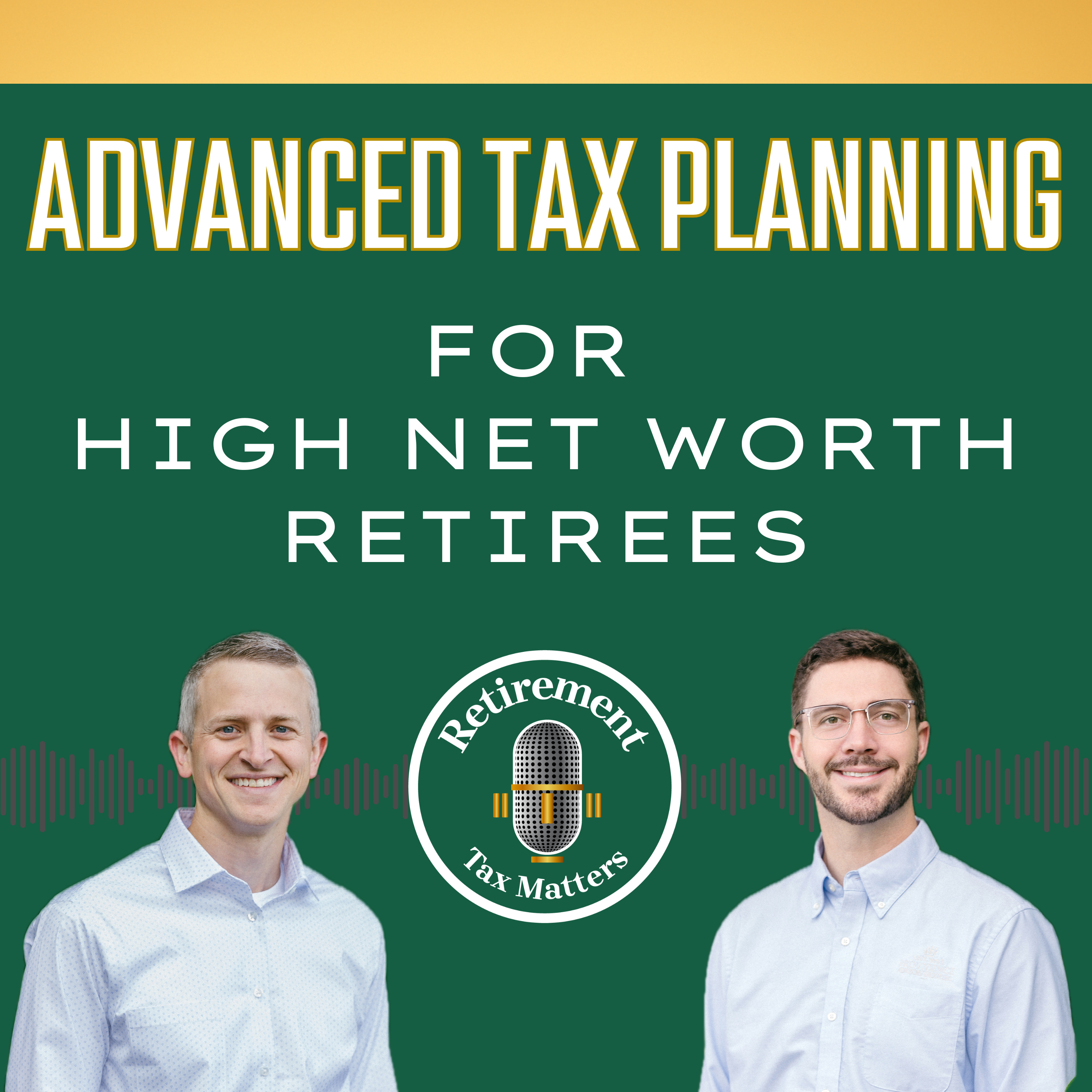Retirement Tax Matters | Advanced Tax Planning for High-Net-Worth Retirees
