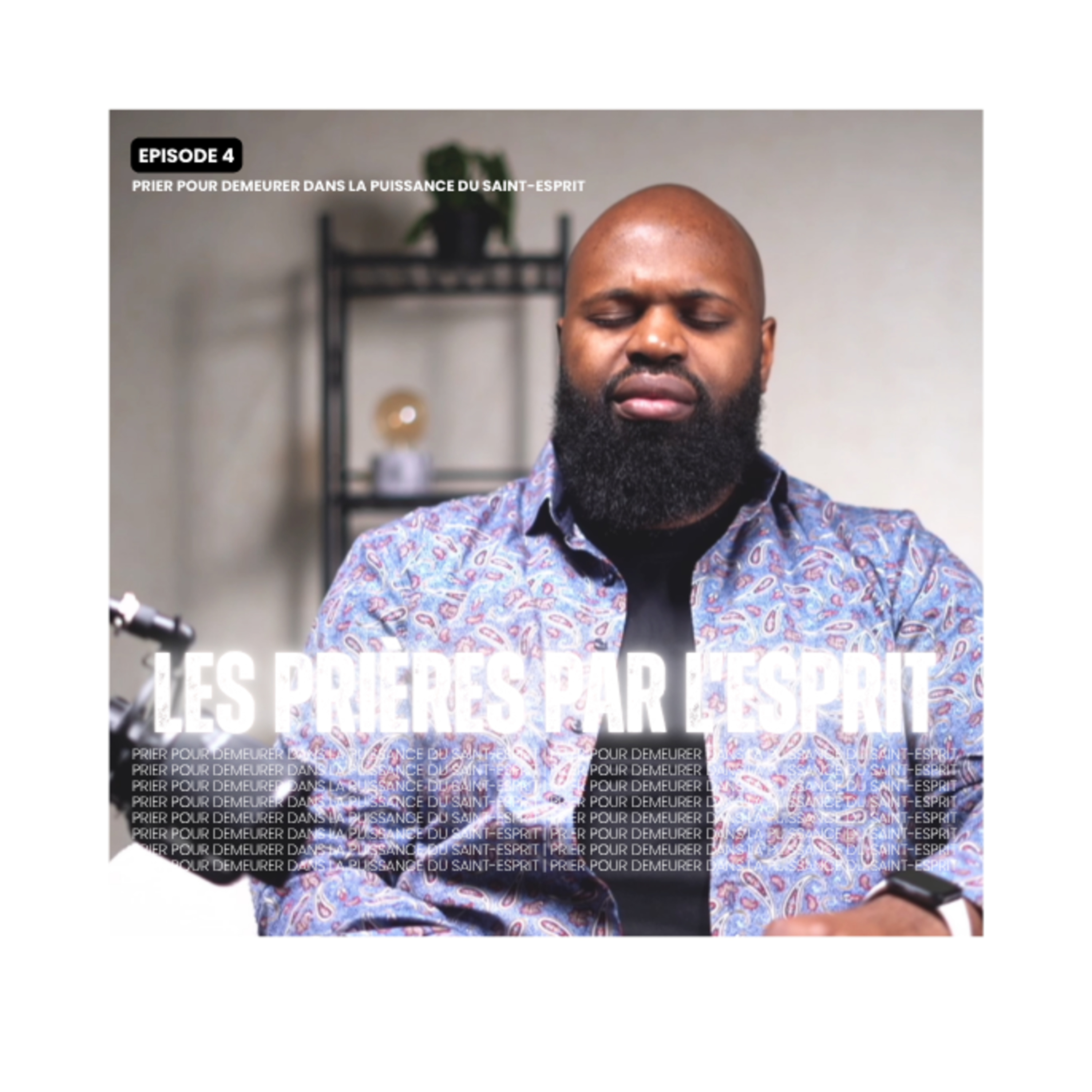 Les prières par l'Esprit - Episode 4: Prier pour demeurer dans la puissance du Saint-Esprit - Atmosphère de prière episode artwork