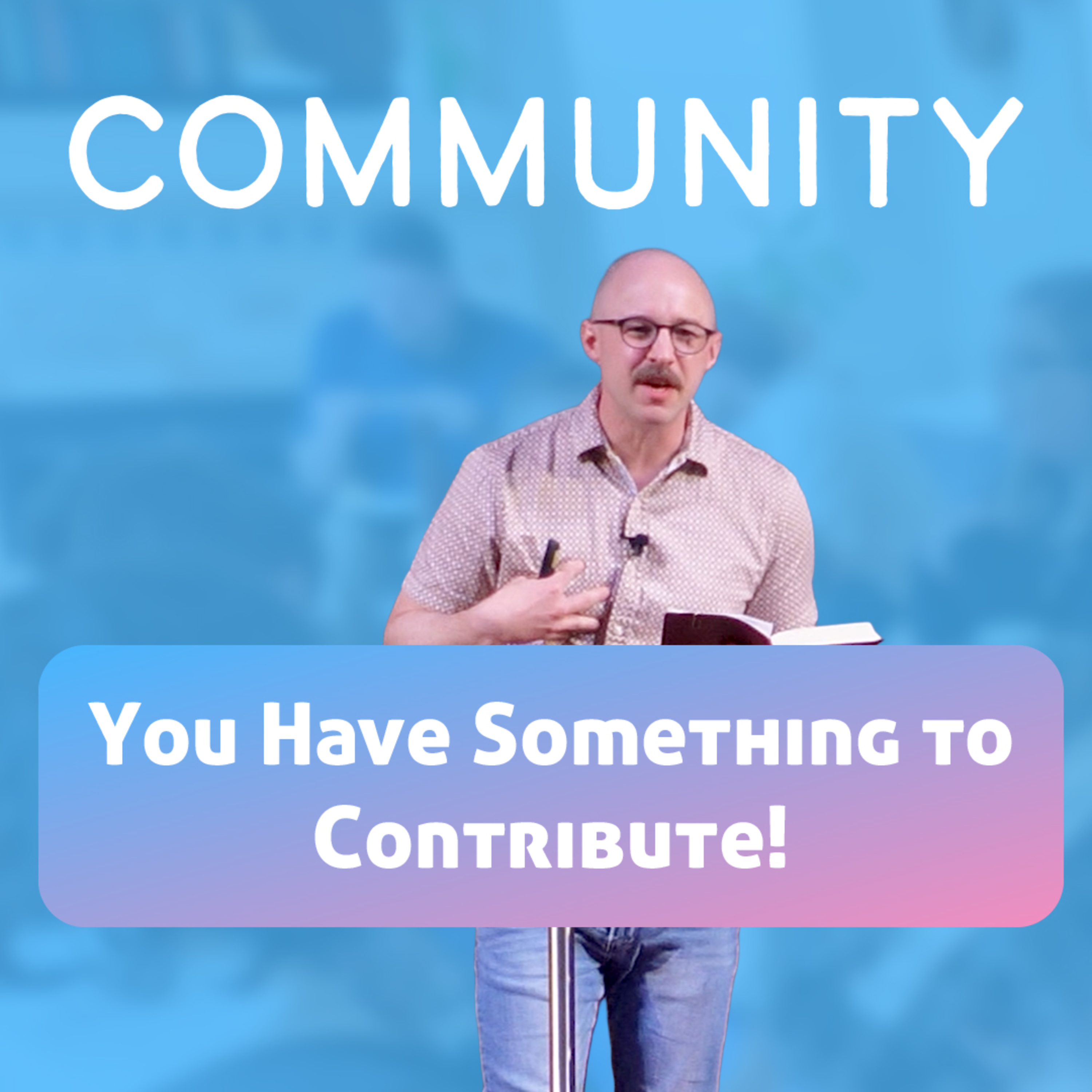 Community - You Have Something to Contribute - 1 Corinthians 12:1-11 episode artwork