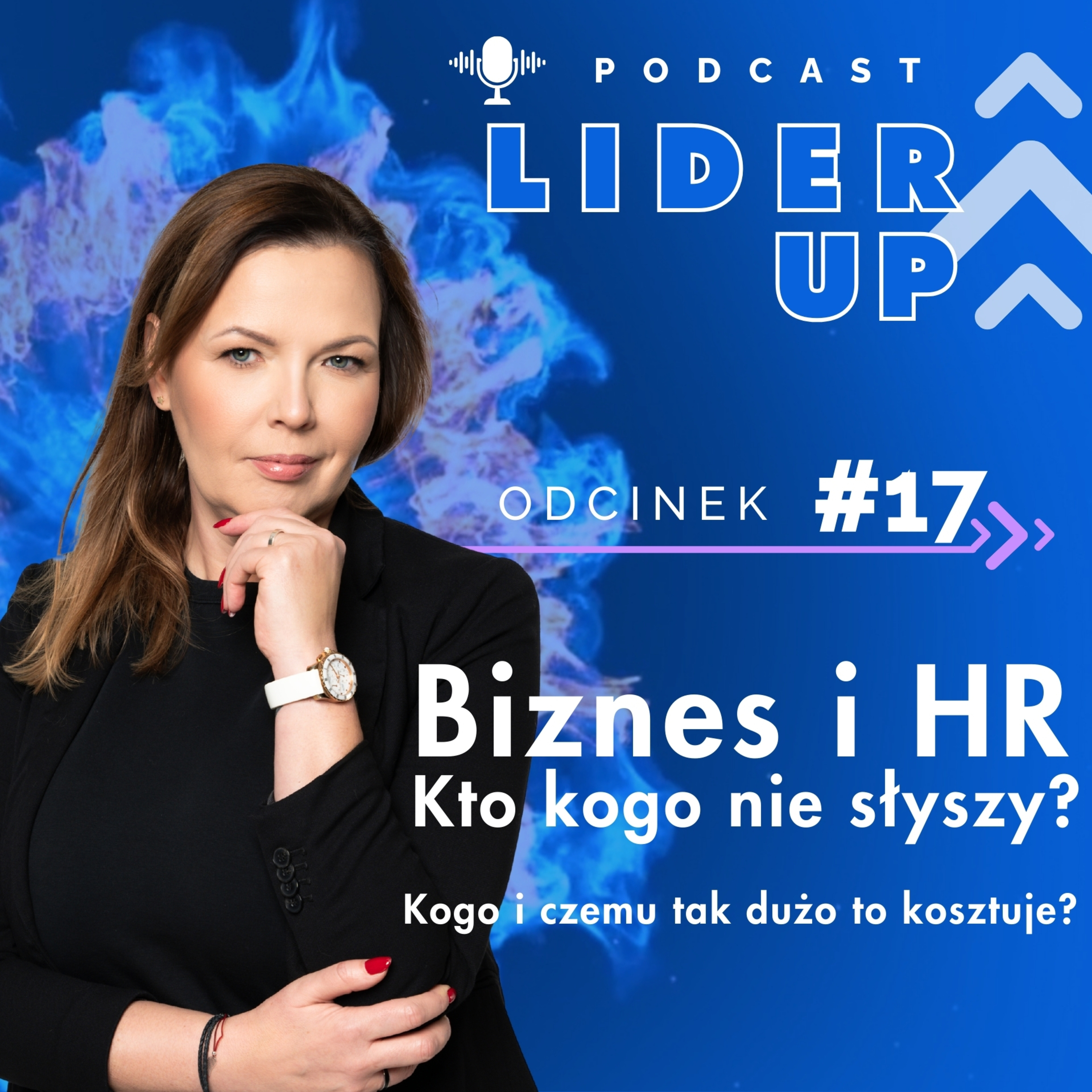 #LiderUP 17 | Biznes i HR. Kto kogo nie słyszy? Kogo i czemu tak dużo to kosztuje?