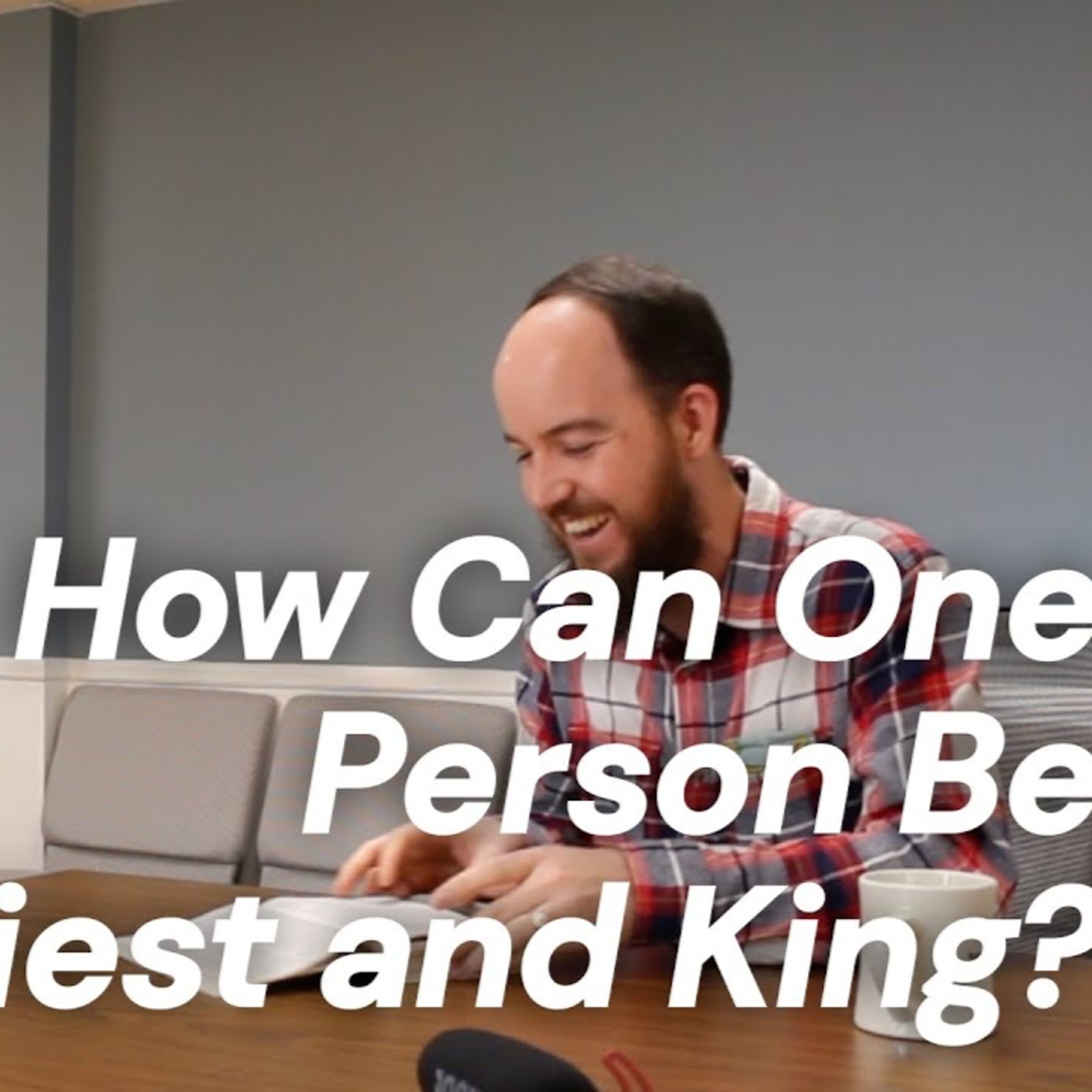 CWD Episode 125: How Can One Person Be King and Priest? episode artwork