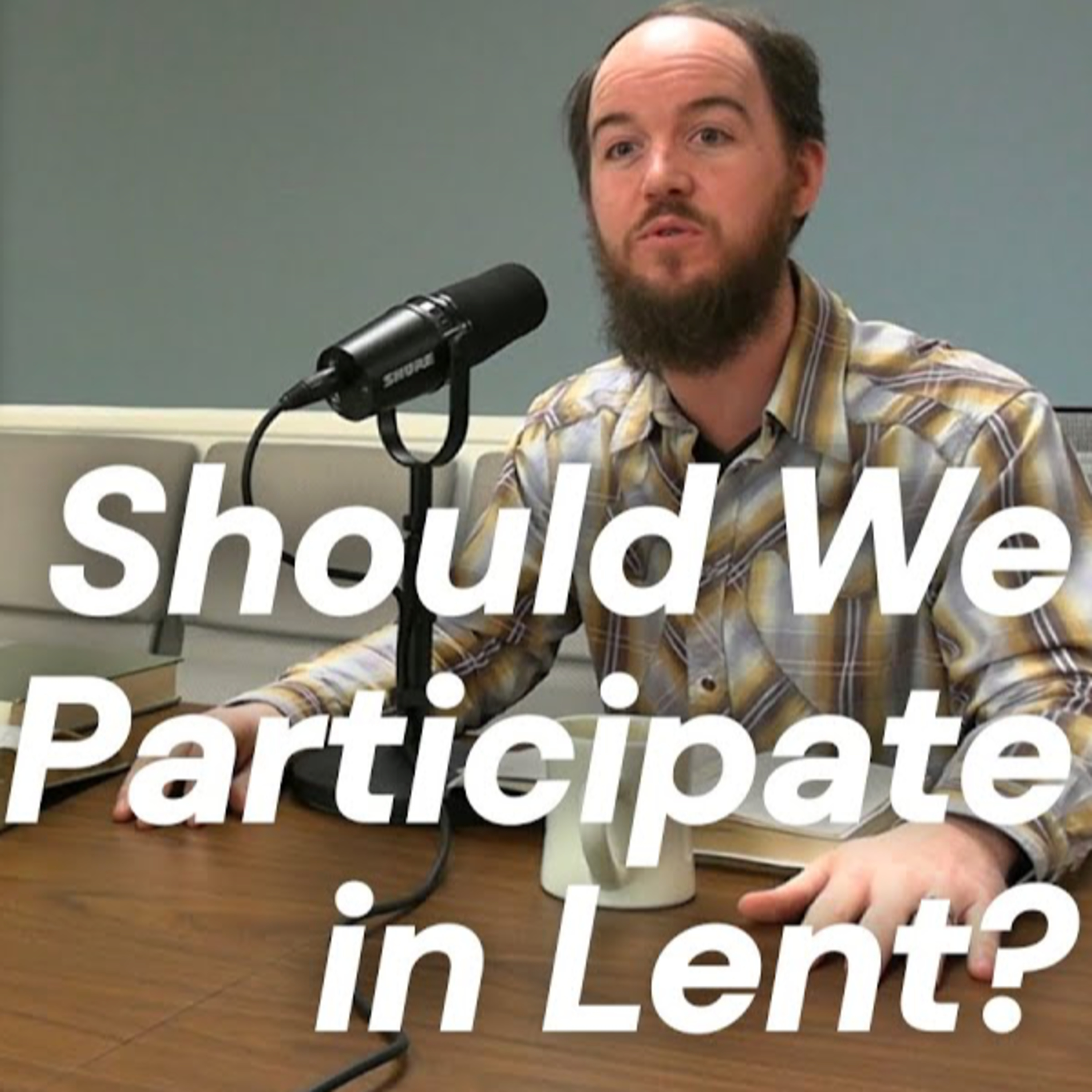 CWD Episode 130: Should We Participate in Lent? episode artwork
