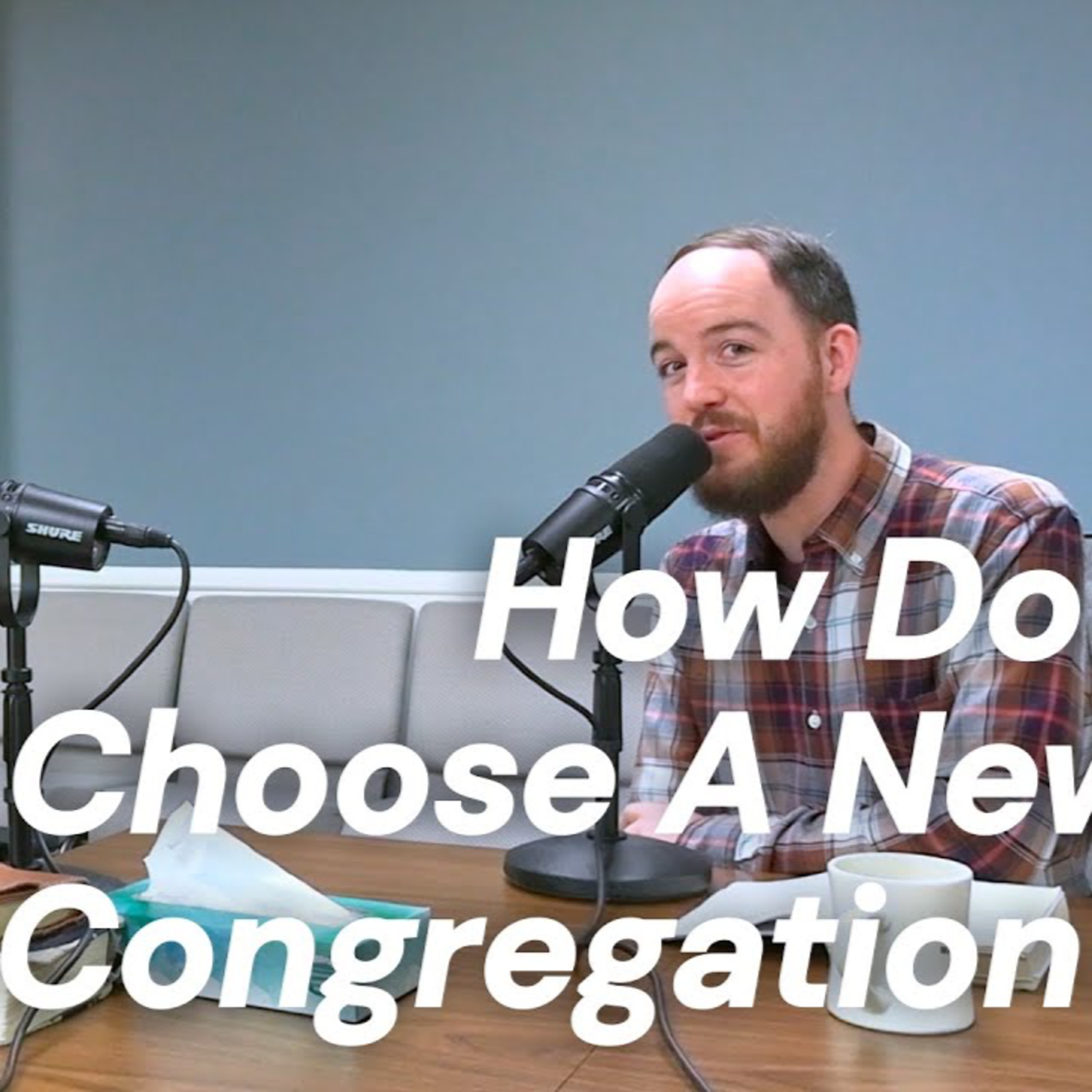 CWD Episode 136: How Do I Choose A New Congregation? episode artwork