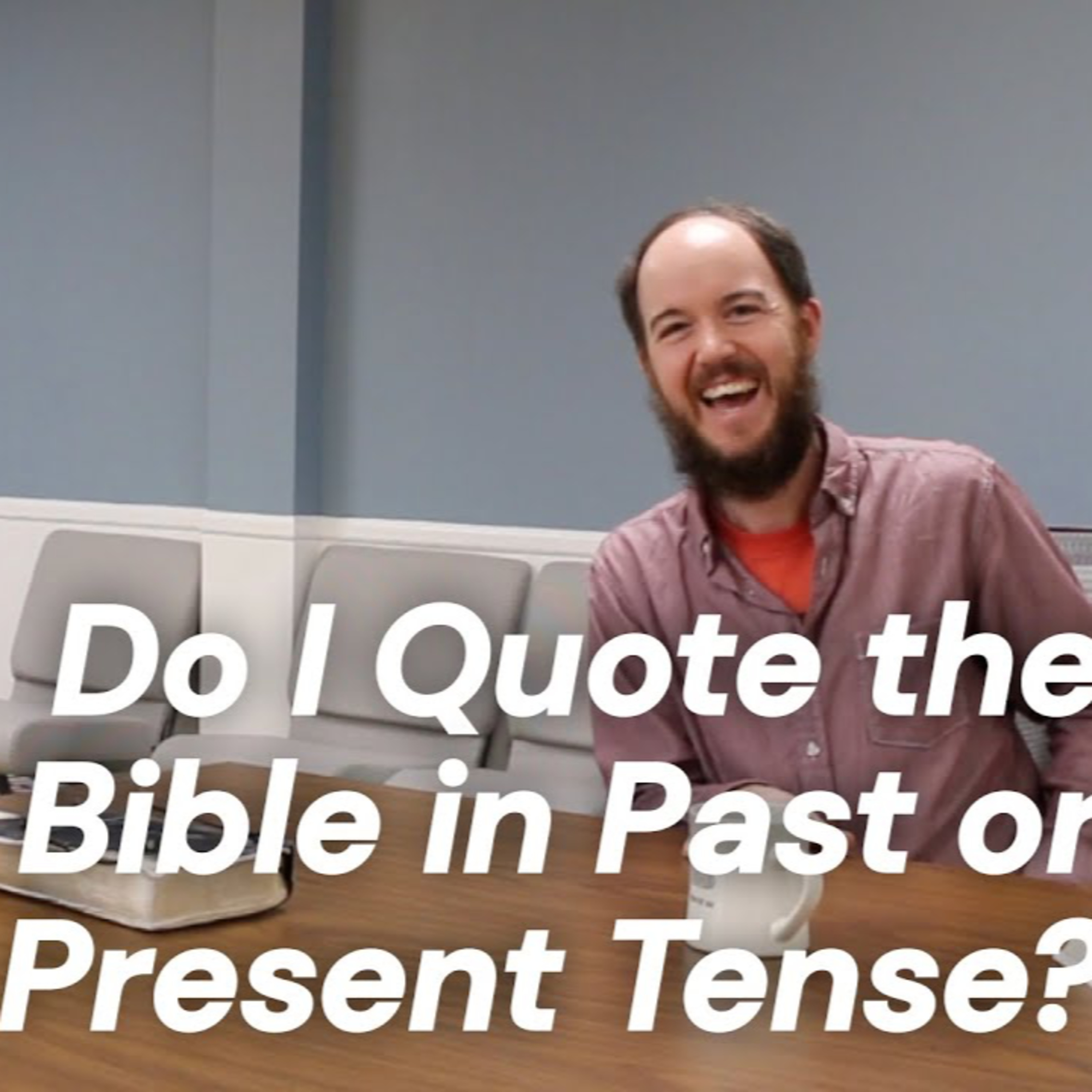 CWD Episode 91: Do I Quote the Bible in Past or Present Tense? episode artwork