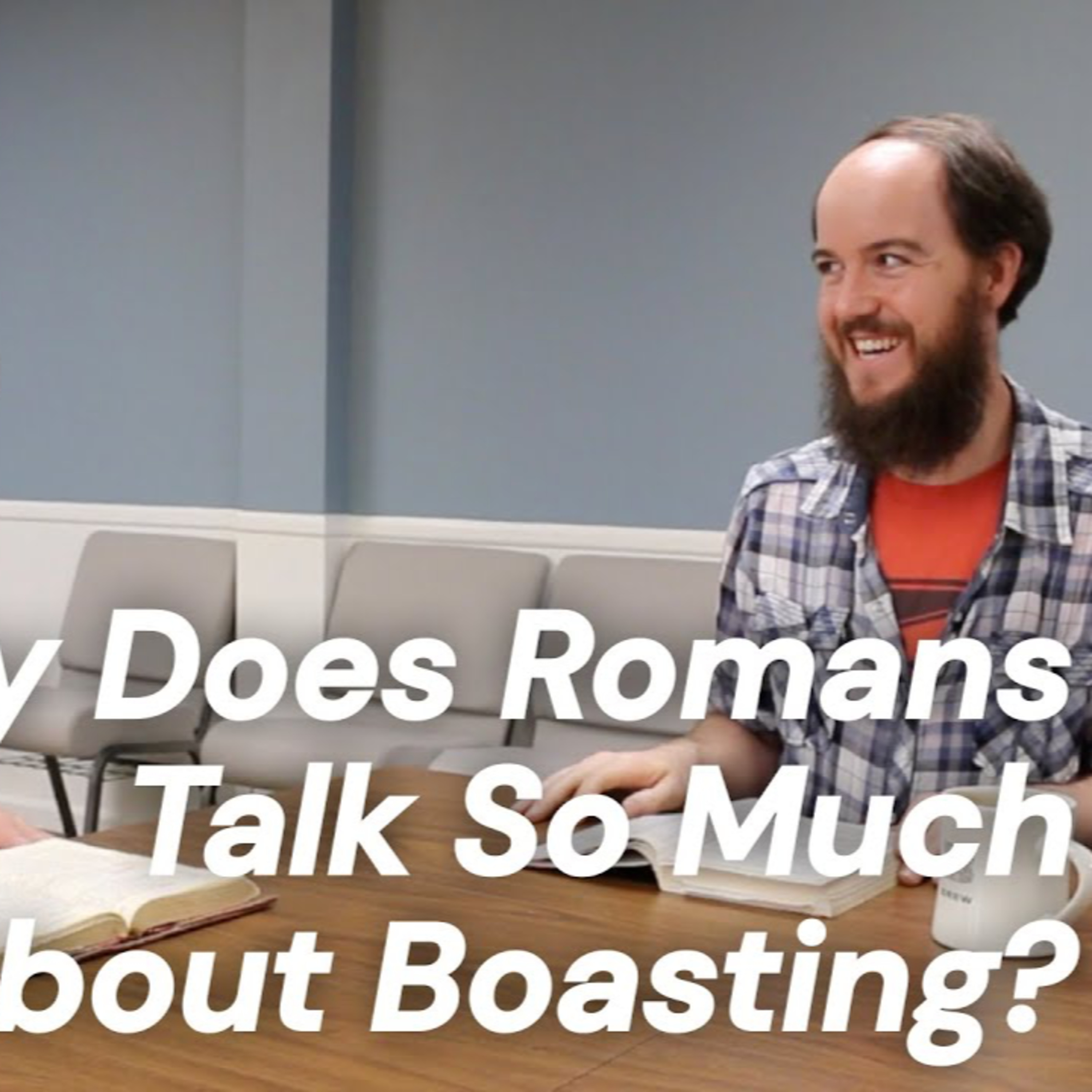 CWD Episode 102: Why Does Romans Talk So Much About Boasting?