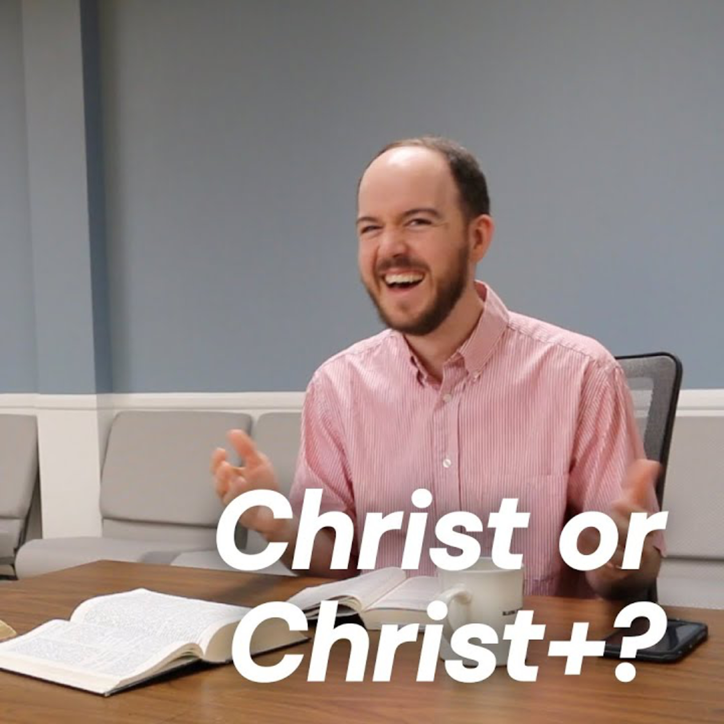 CWD Episode 106: Christ or Christ+?