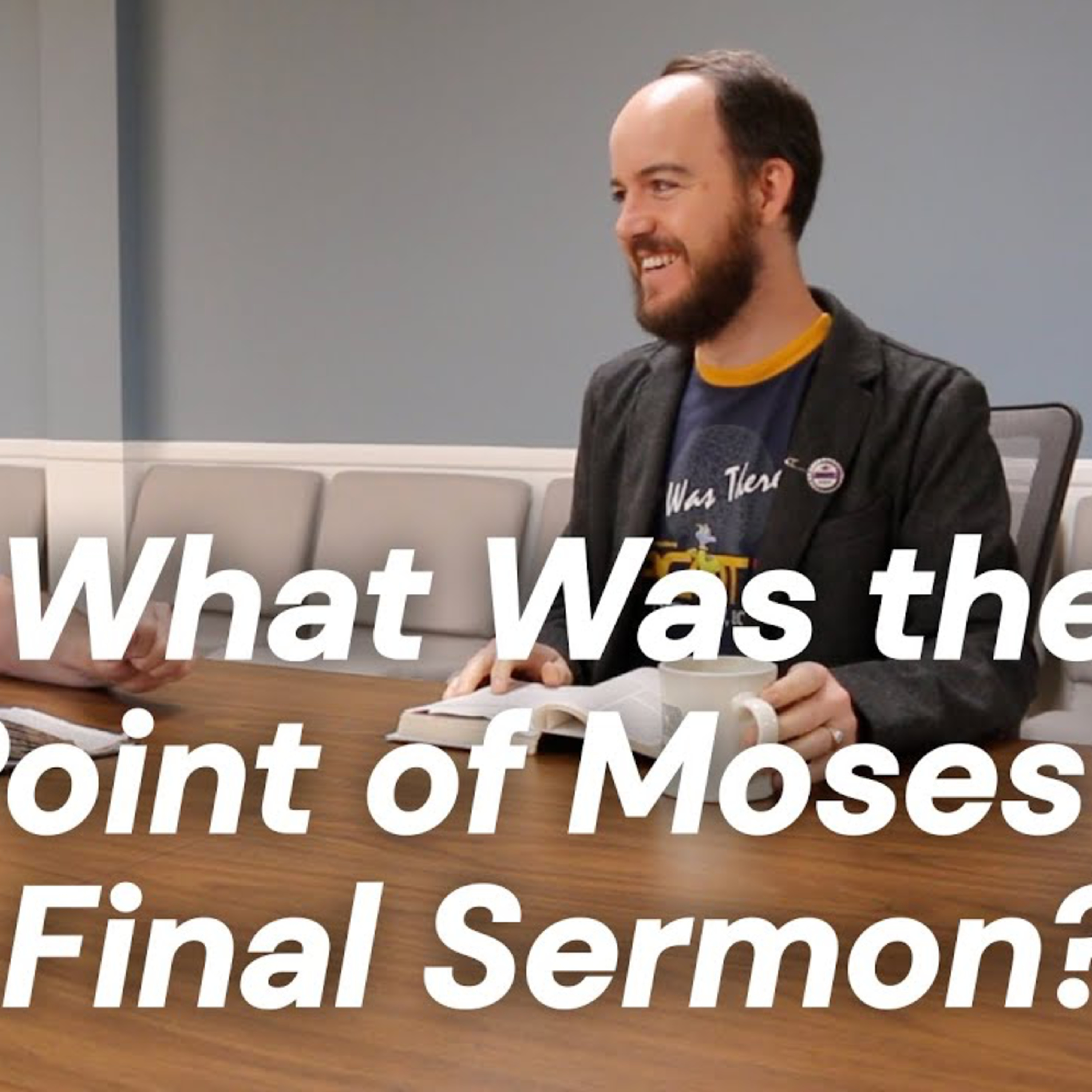 CWD Episode 112: What Was the Point of Moses' Final Sermon?