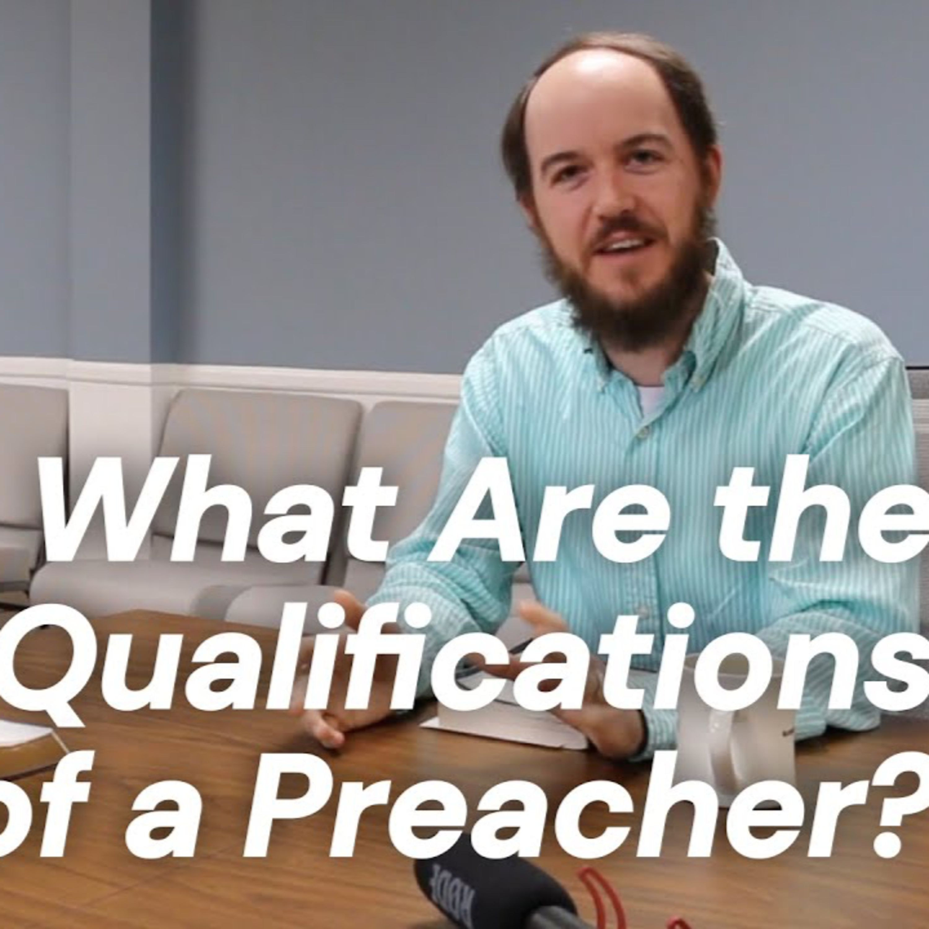 CWD Episode 119: What Are The Qualifications of a Preacher?