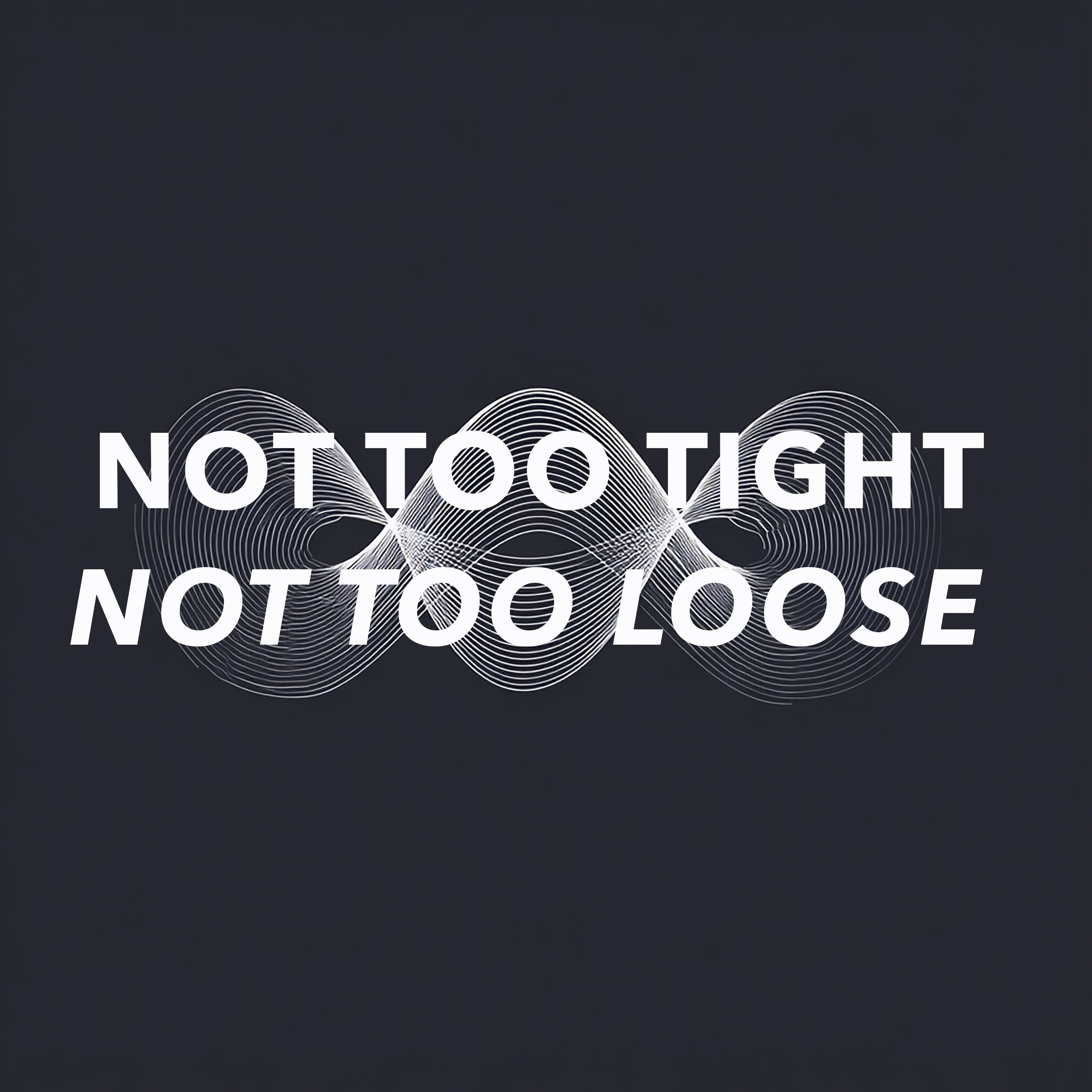 Not Too Tight, Not Too Loose
