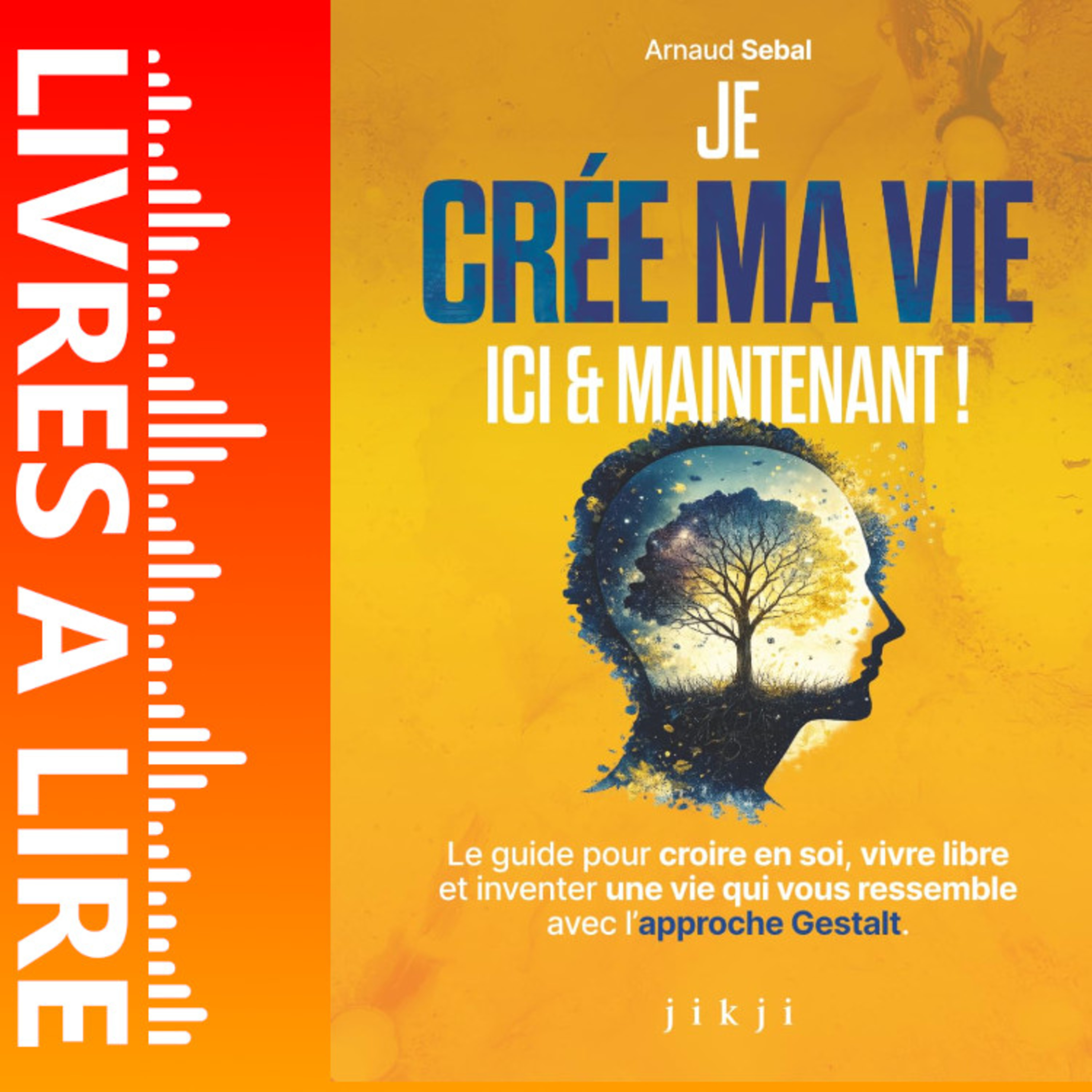 Je crée ma vie ici et maintenant de Arnaud Sebal - Le résumé du livre en 1 minute episode artwork