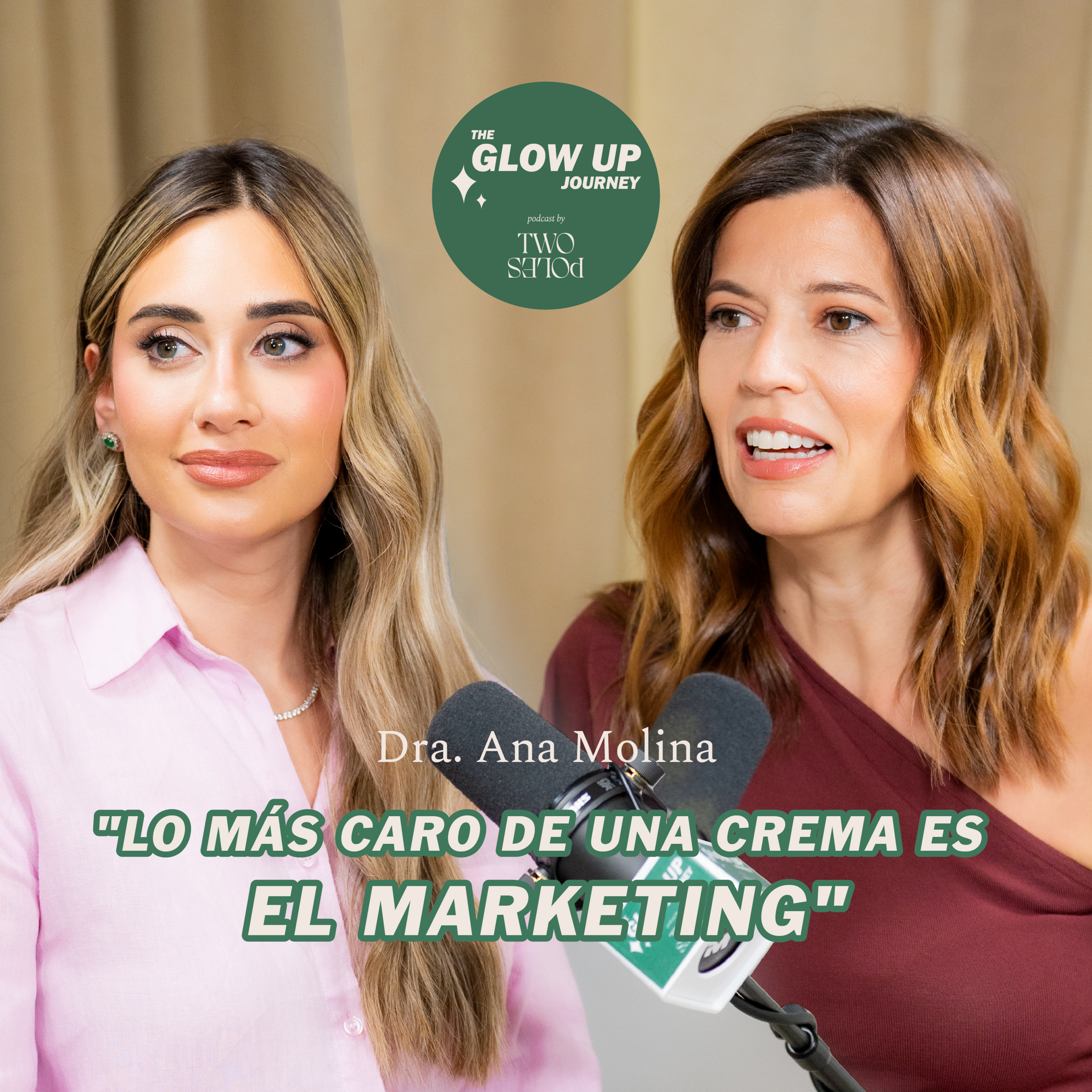¿Lo más CARO de una crema es el MARKETING? | Dr. Ana Molina en The Glow Up Journey by Two Poles episode artwork