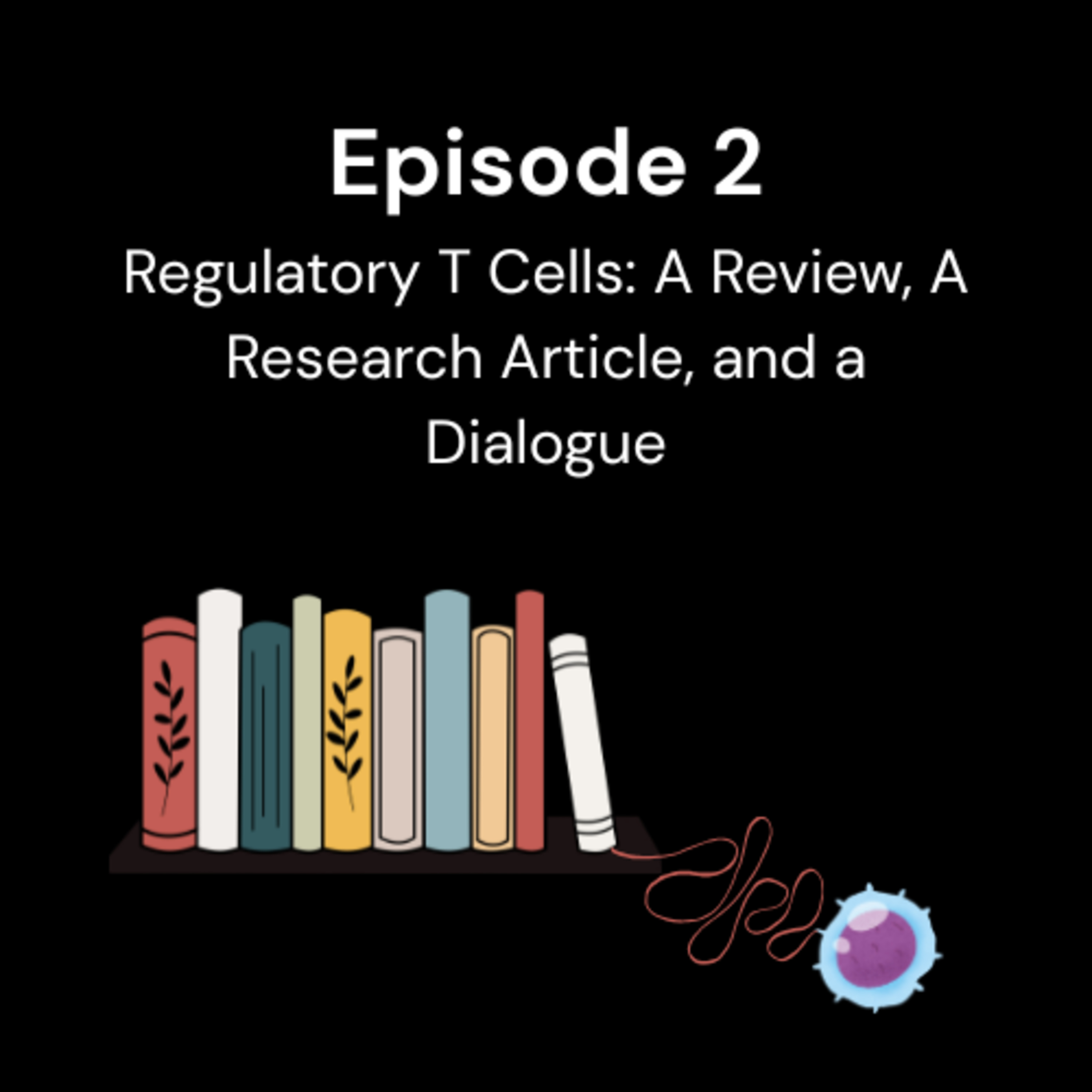 Episode 2 – Regulatory T Cells: A Review, a Research Article, and a Dialogue episode artwork