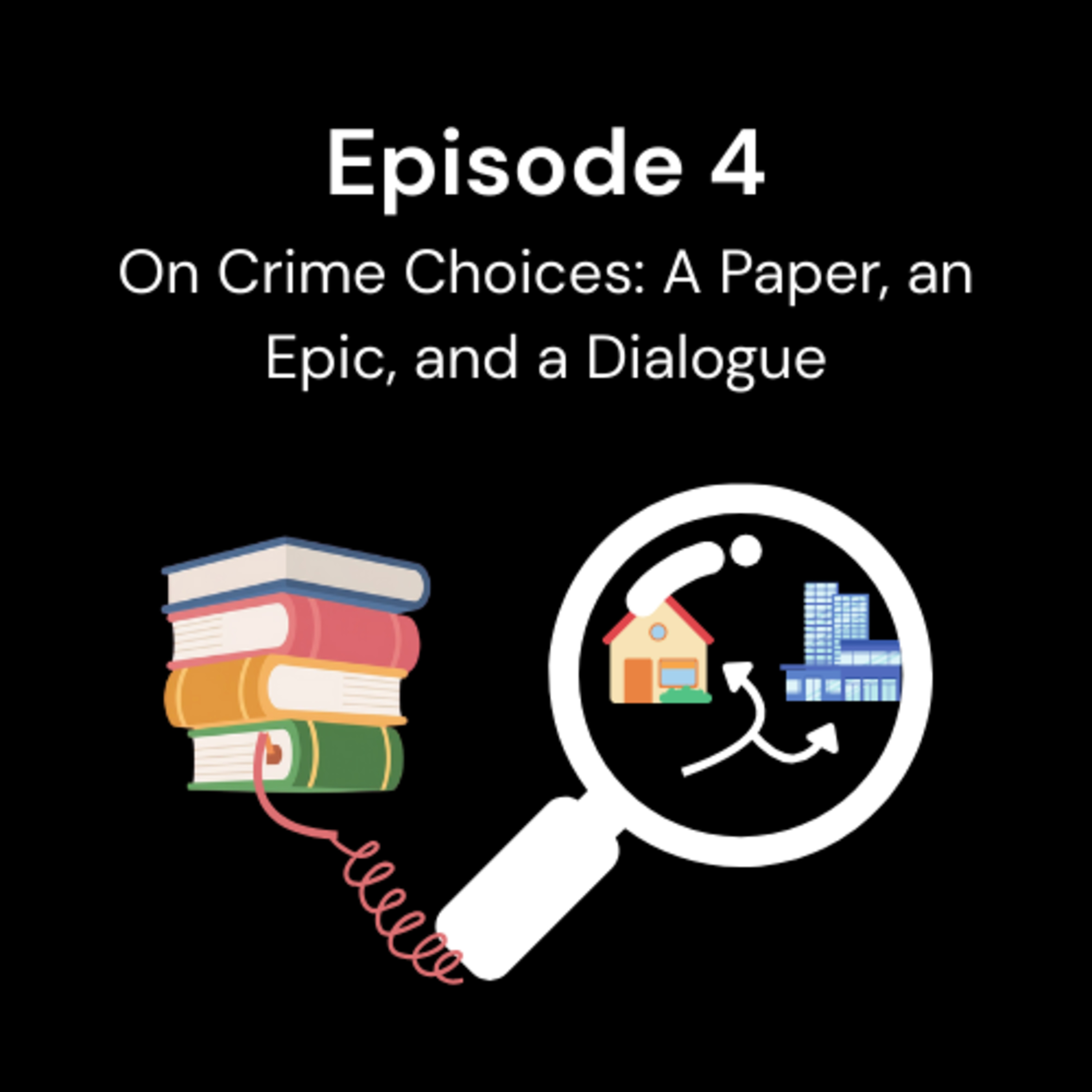 Episode 4 – On Crime Choices: A Paper, An Epic, and a Dialogue episode artwork