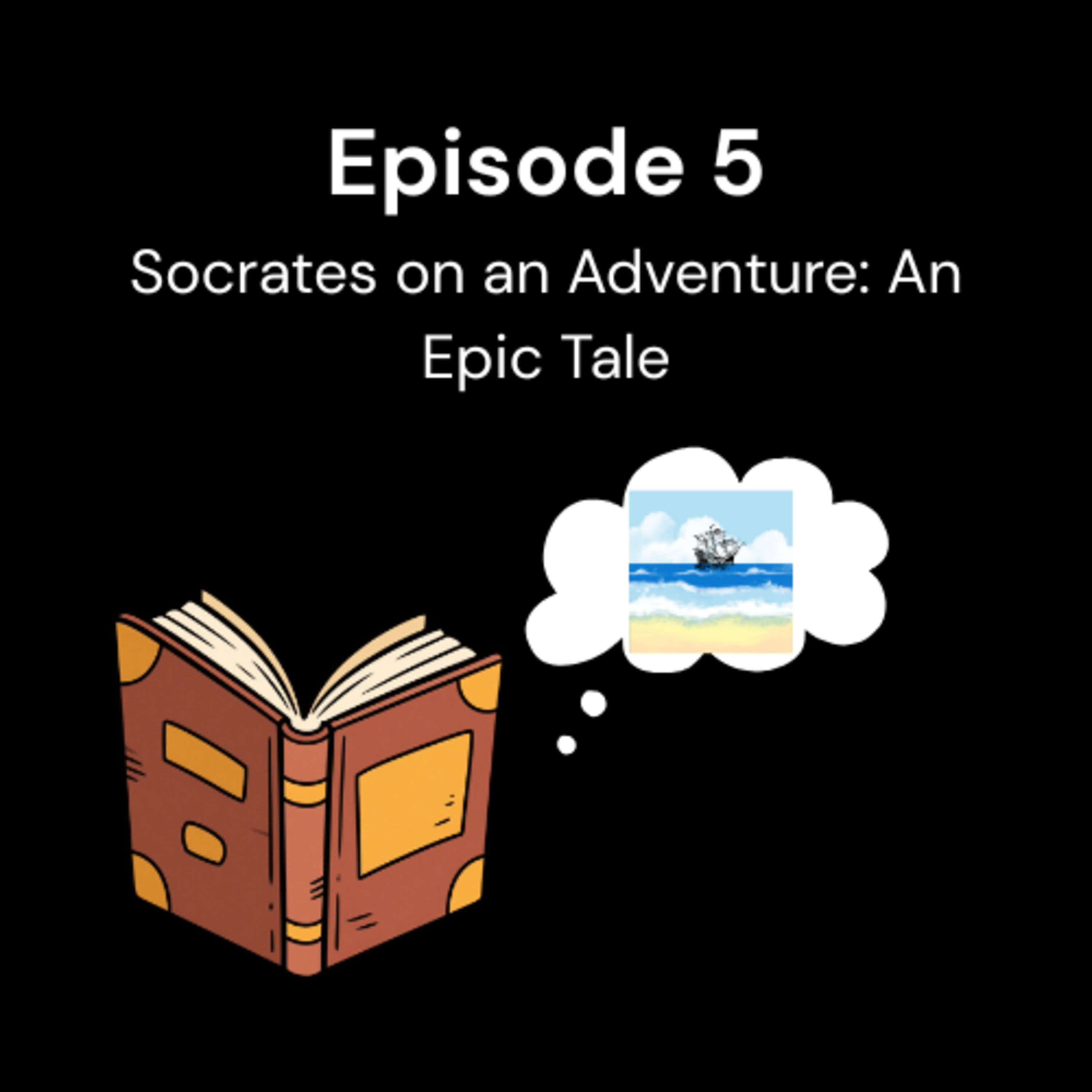 Episode 5 - Socrates on an Adventure: An Epic Tale episode artwork