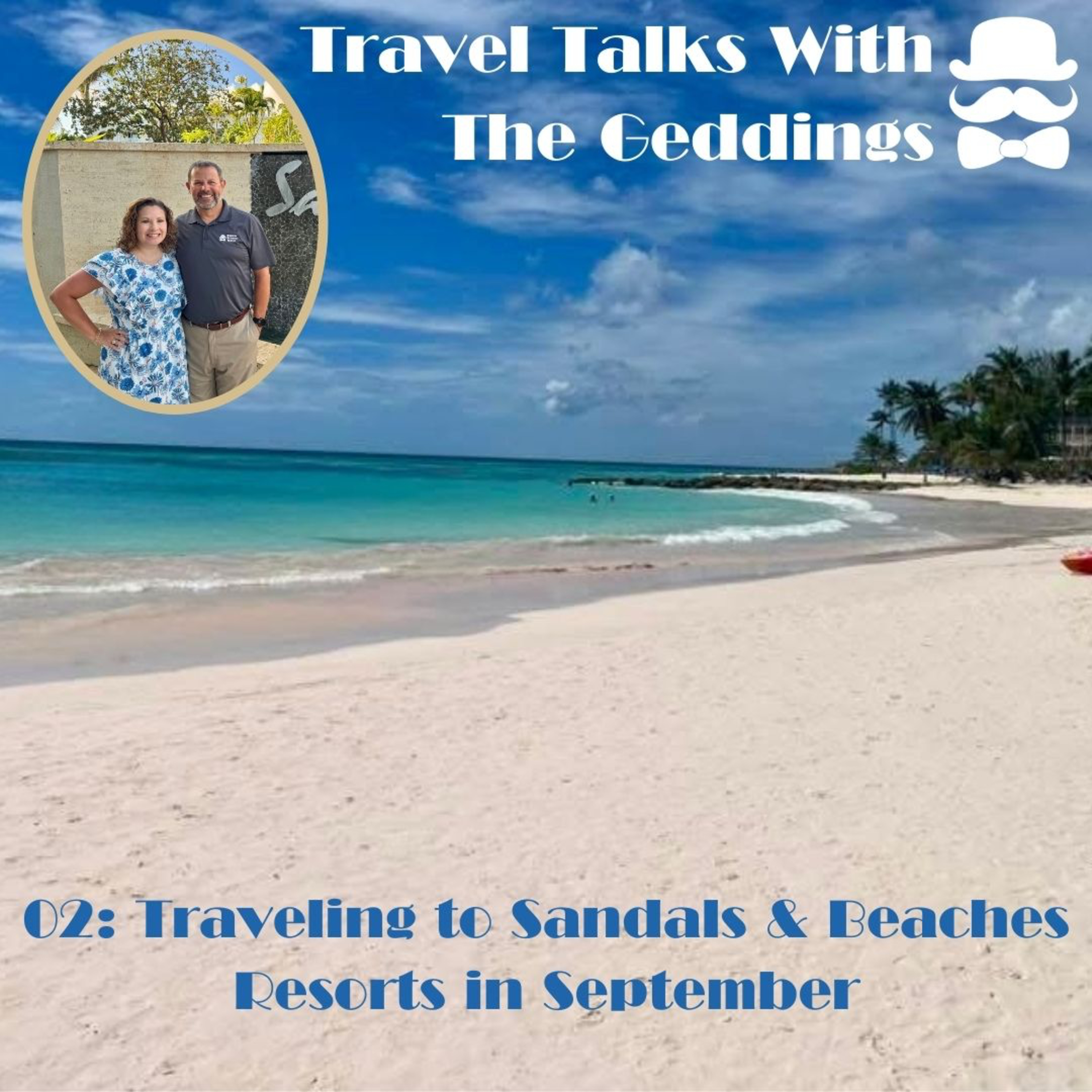 02 Travel Talks with The Geddings: Traveling to Sandals & Beaches Resorts in September episode artwork
