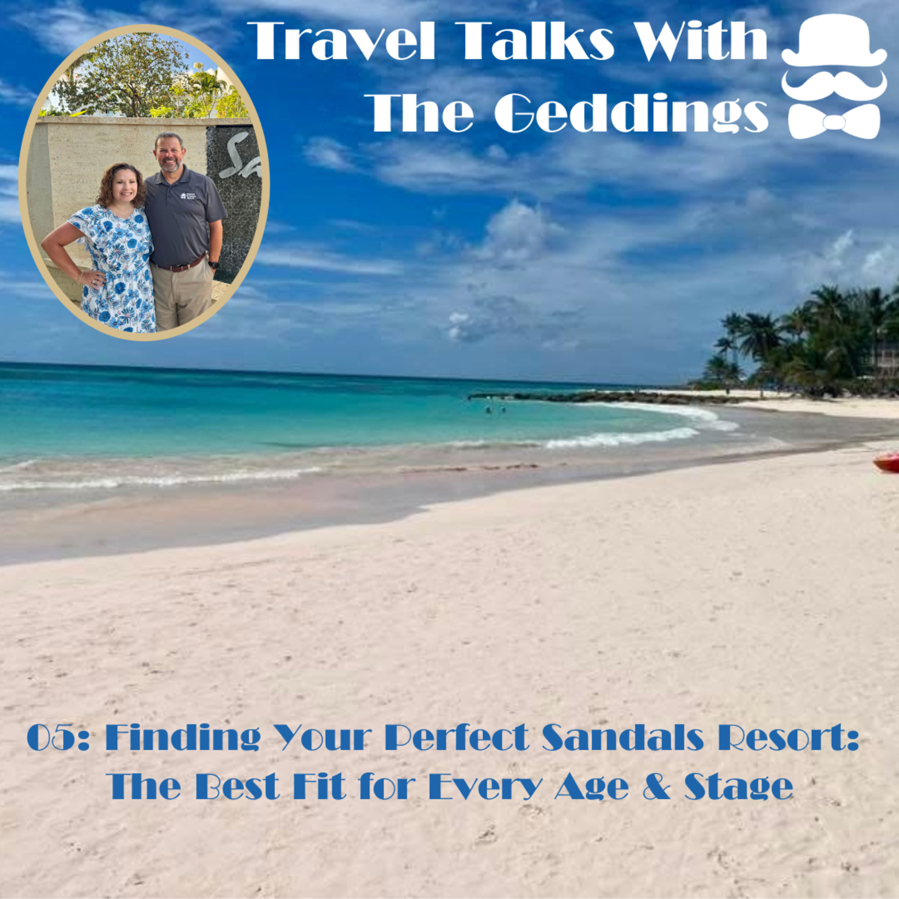 05 Travel Talks with The Geddings: Finding Your Perfect Sandals Resort: The Best Fit for Every Age & Stage episode artwork