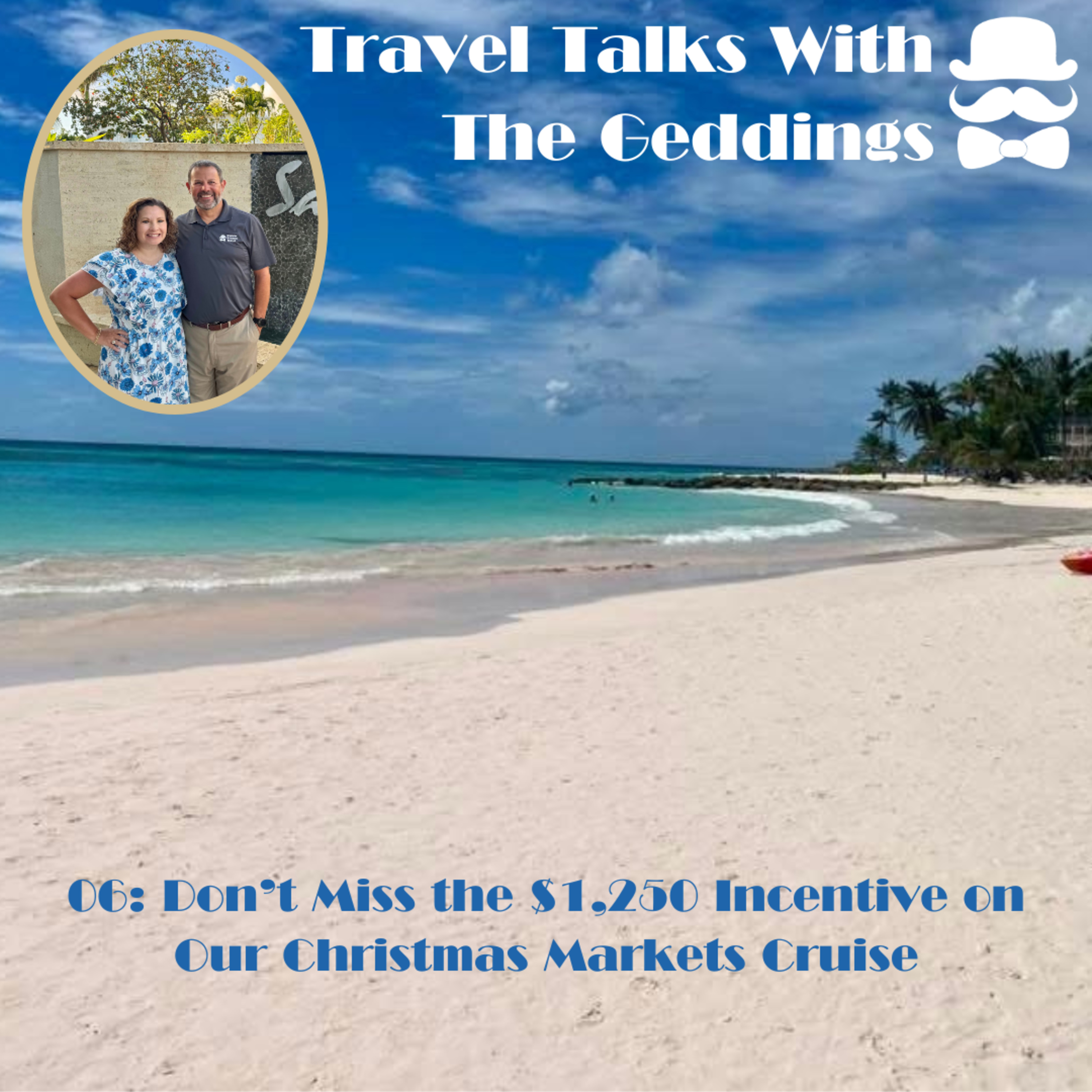 06 Travel Talks with The Geddings: Don’t Miss the $1,250 Incentive on Our Christmas Markets Cruise episode artwork