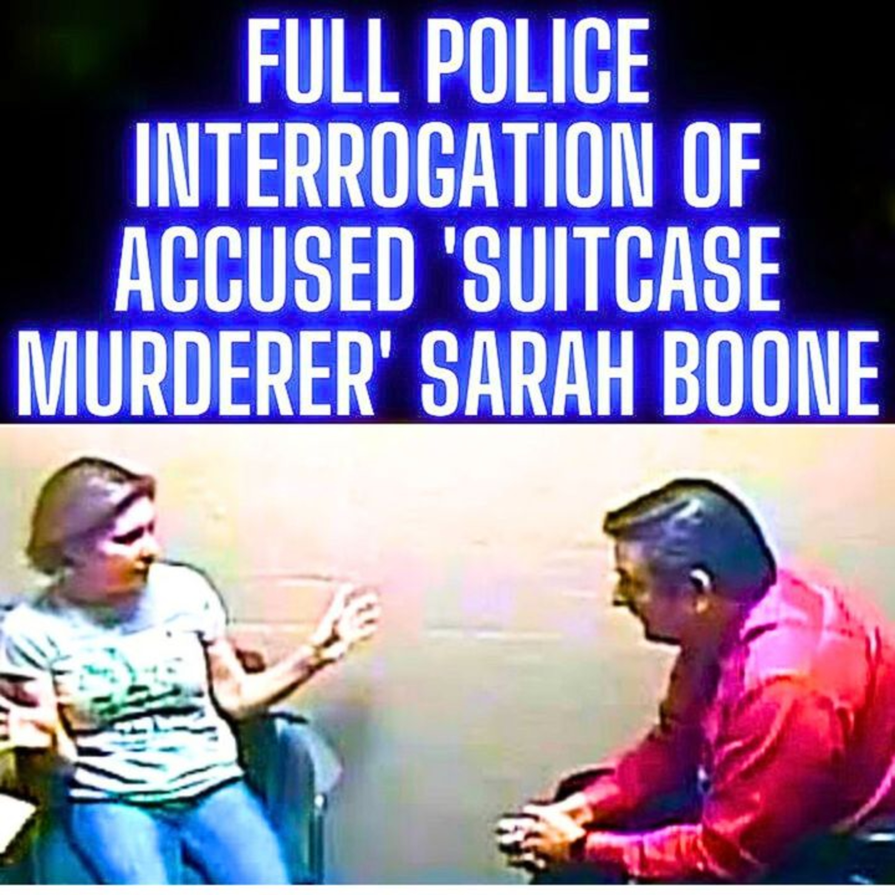 FULL Police Interrogation of Accused 'Suitcase Murderer' Sarah Boone
