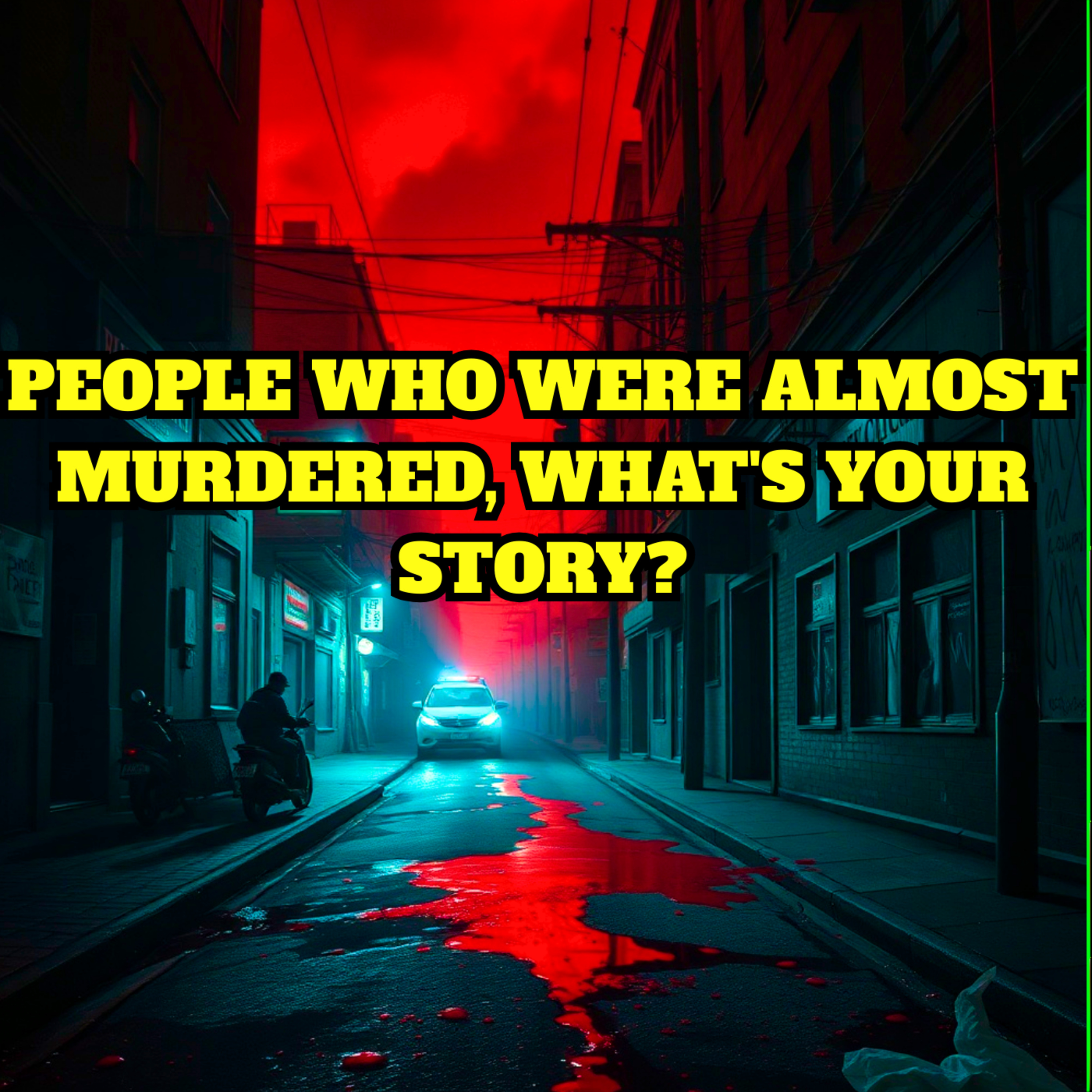 People who were almost Murdered, What's your story?