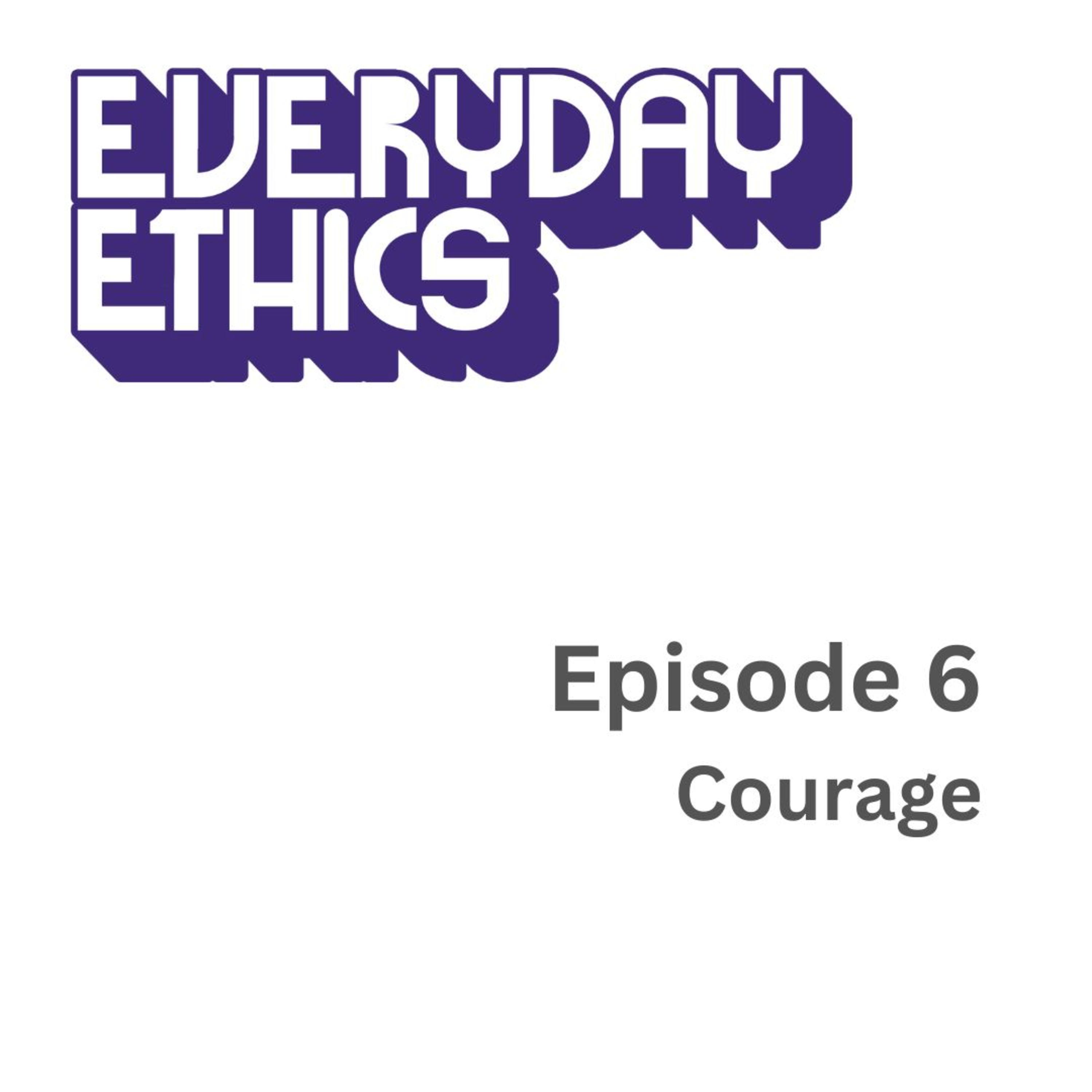 Episode 6 - Overarching Values: Courage episode artwork