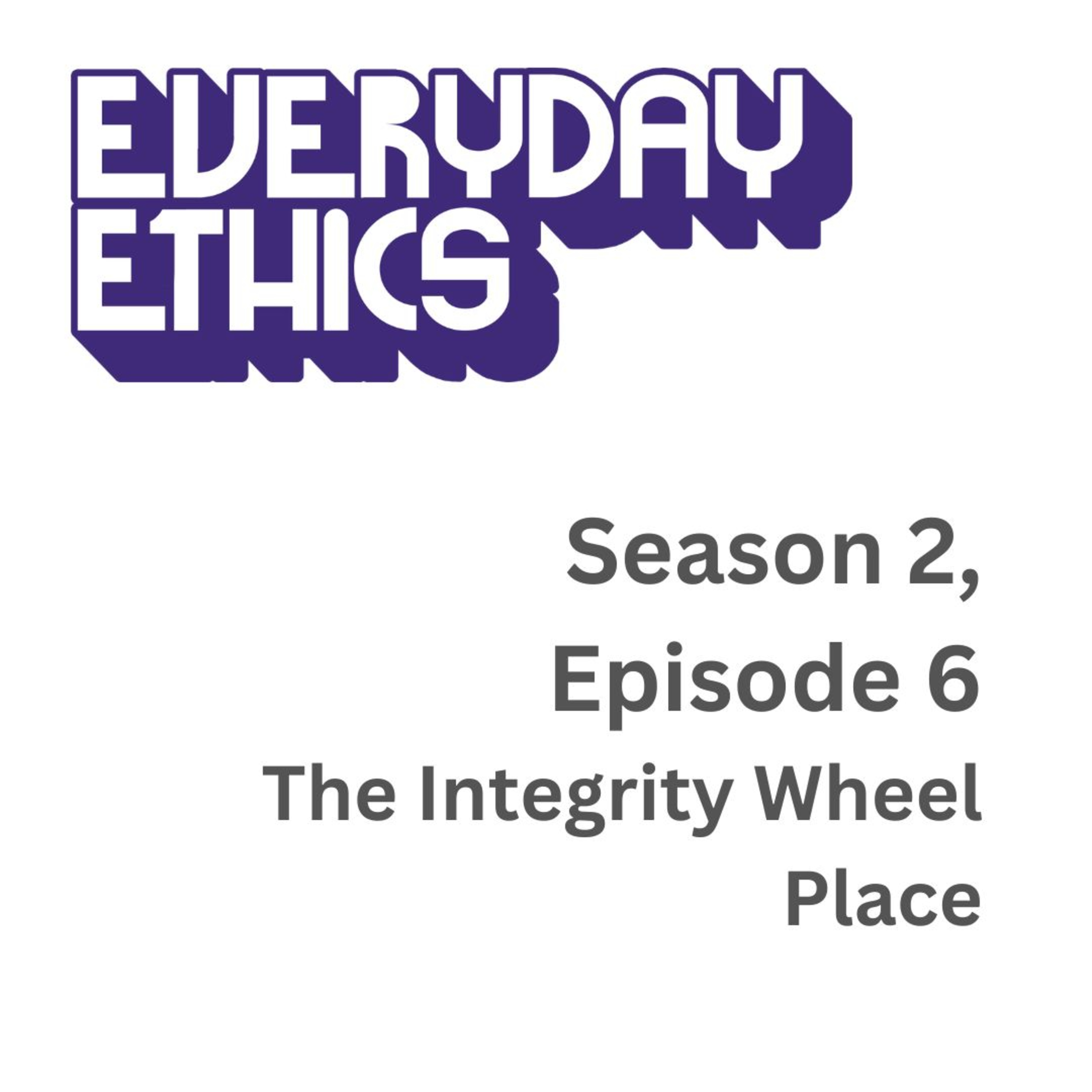 Everyday Ethics S2 E6 - The Integrity Wheel: Place episode artwork