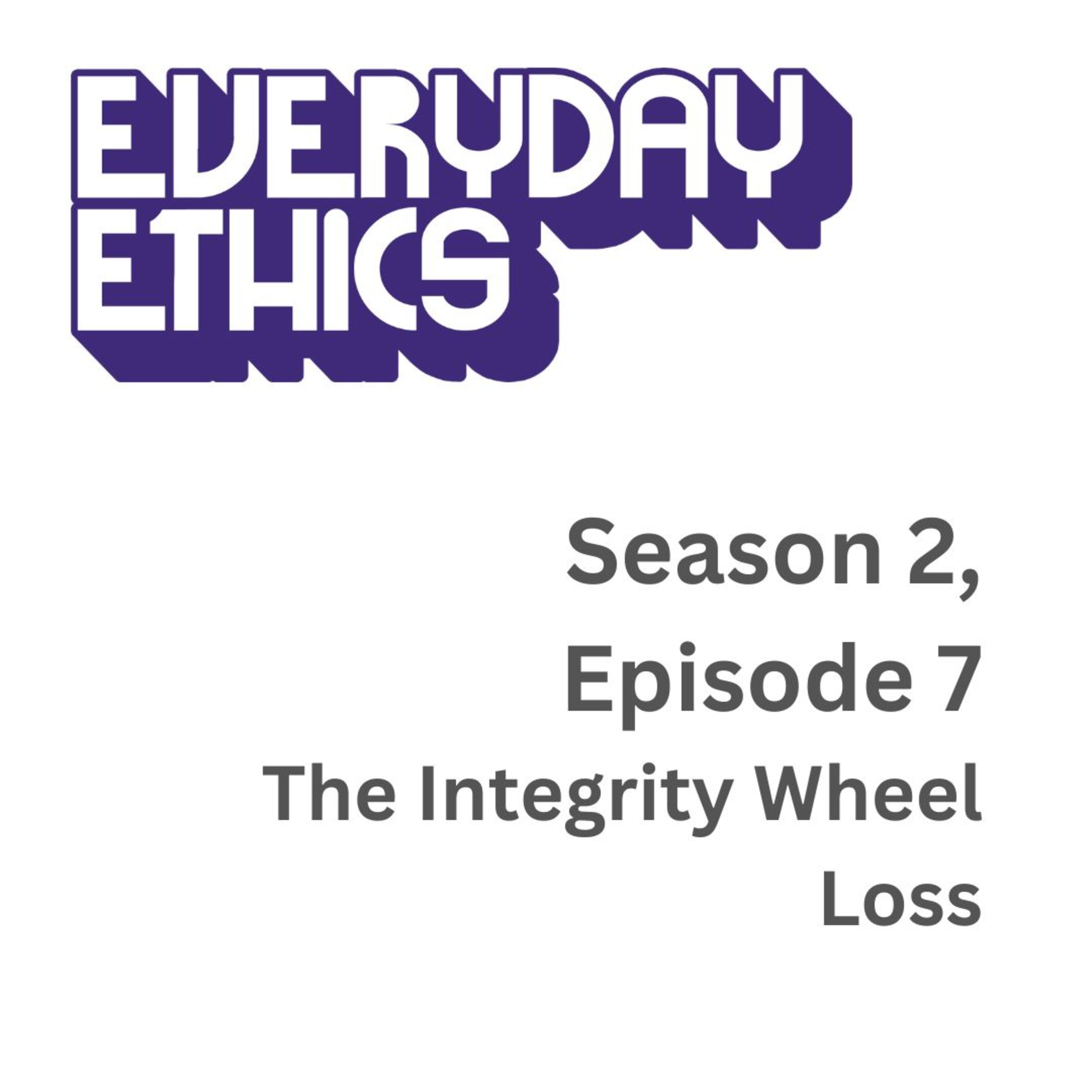 Everyday Ethics S2 E7 - The Integrity Wheel: Loss episode artwork