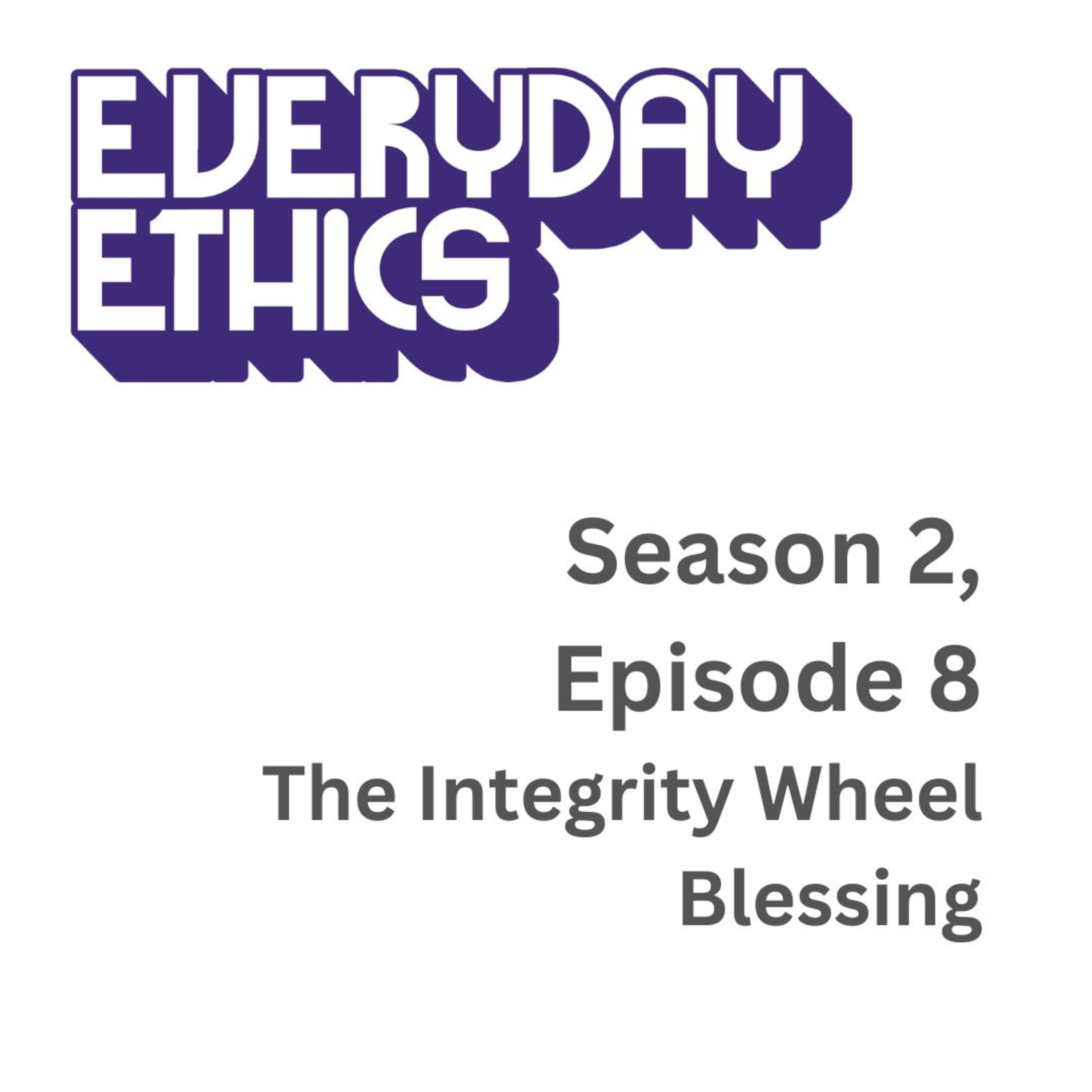 Everyday Ethics S2 E8 - The Integrity Wheel: Blessing episode artwork