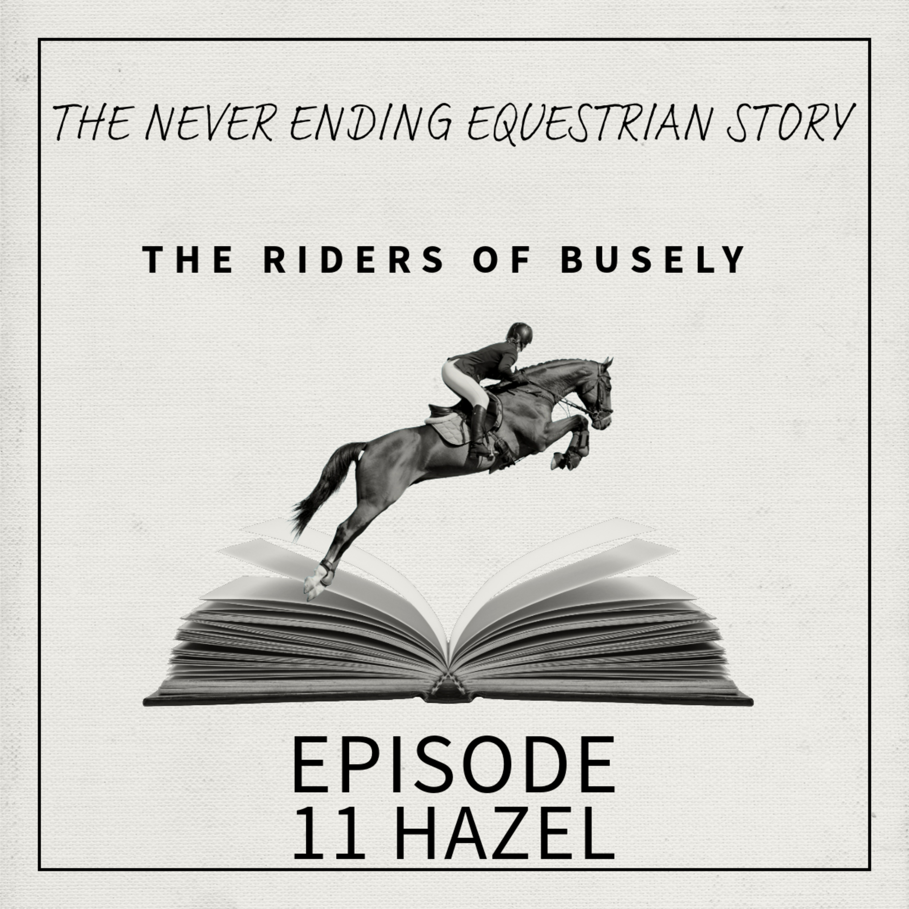 Episode 11- Hazel - The Never Ending Equestrian Story episode artwork