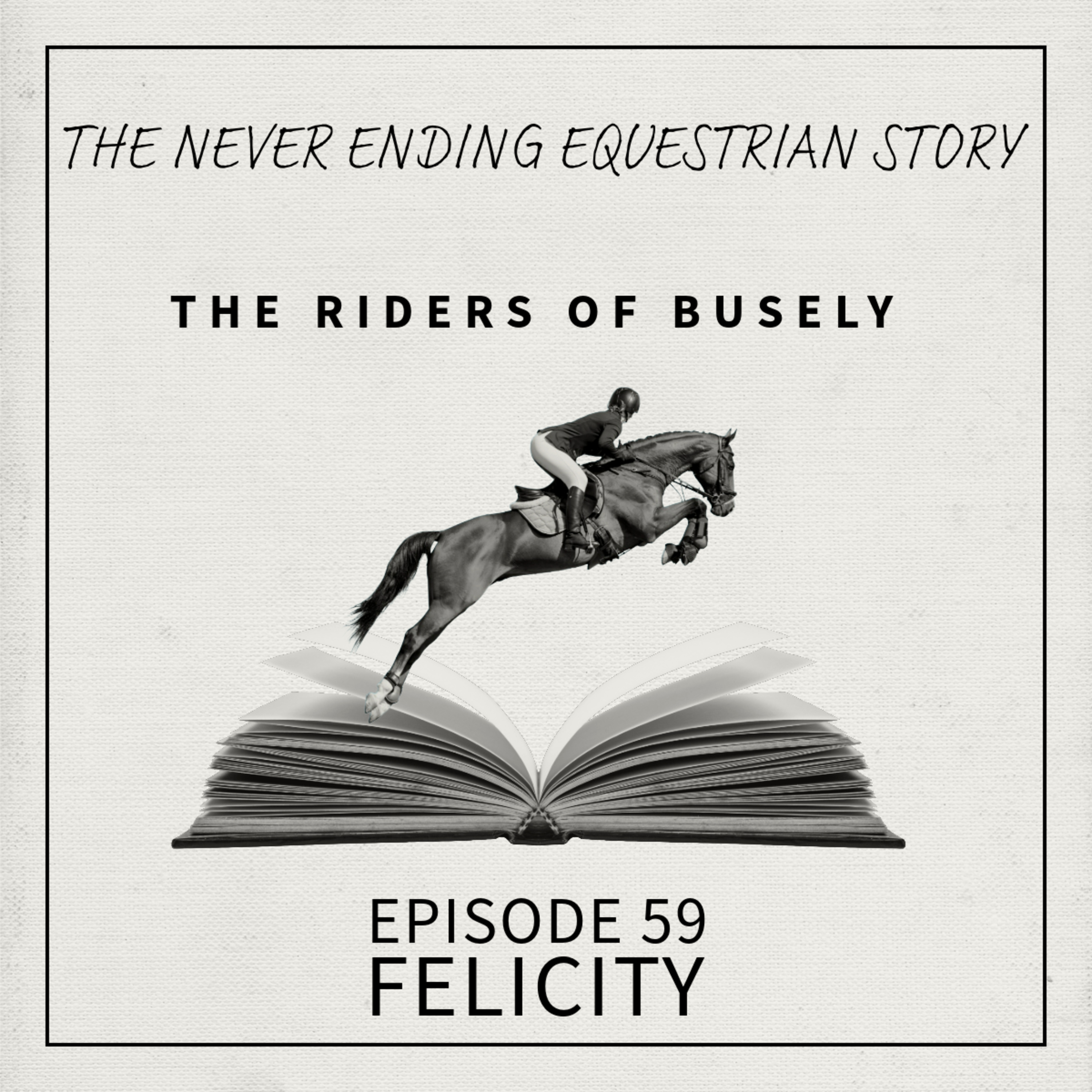 Episode 59 - Felicity - Settling In - The Never Ending Equestrian Story episode artwork