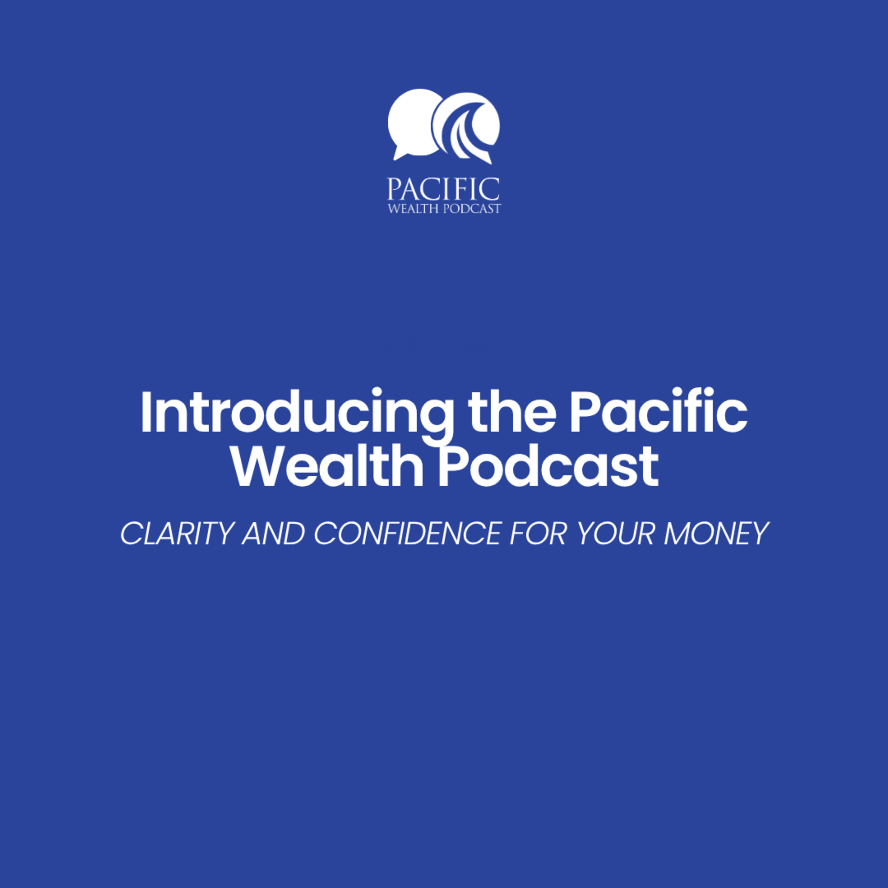 Introducing the Pacific Wealth Podcast: Clarity and Confidence for Your Money episode artwork