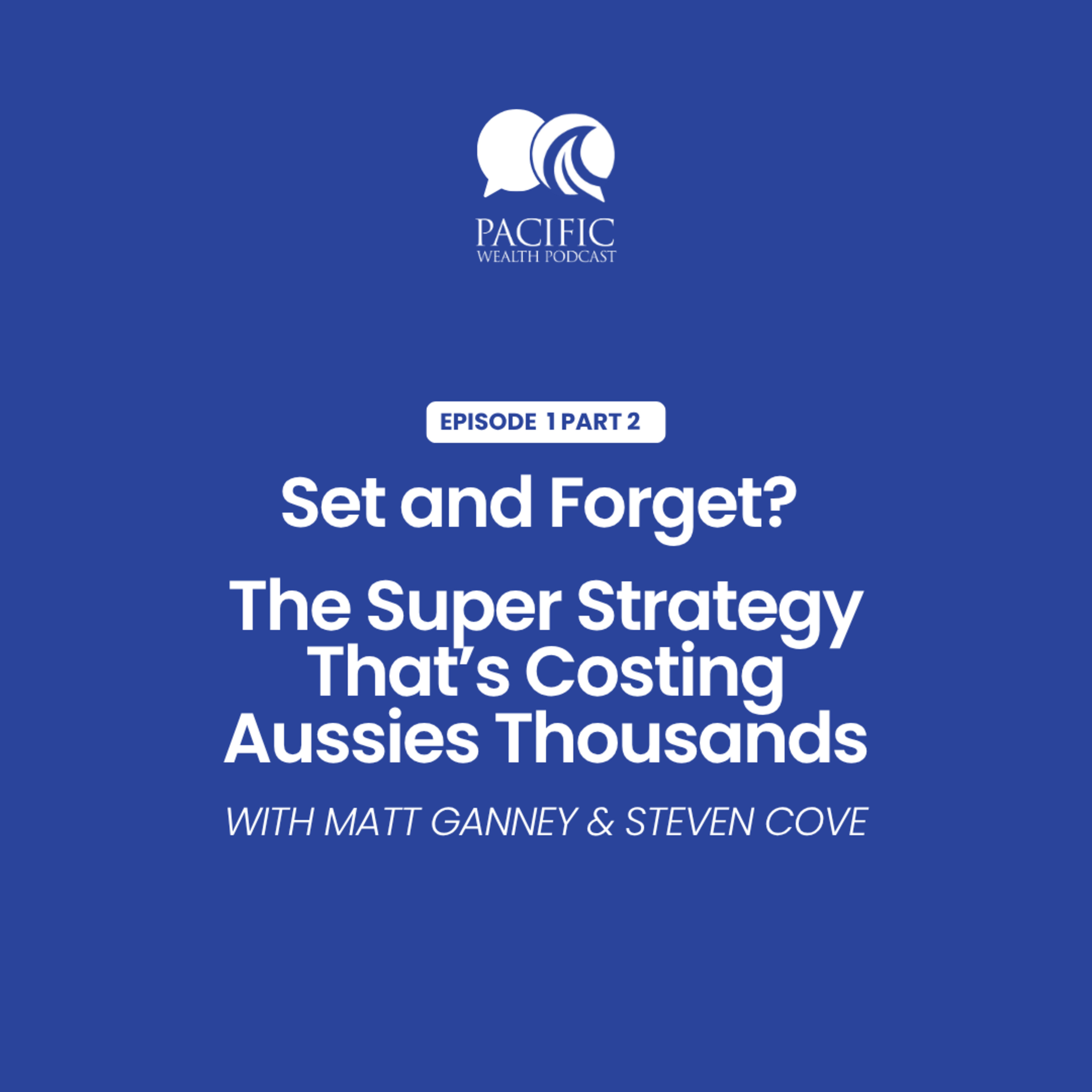 Set and Forget? The Super Strategy That’s Costing Aussies Thousands with Steven Cove Part 2 episode artwork