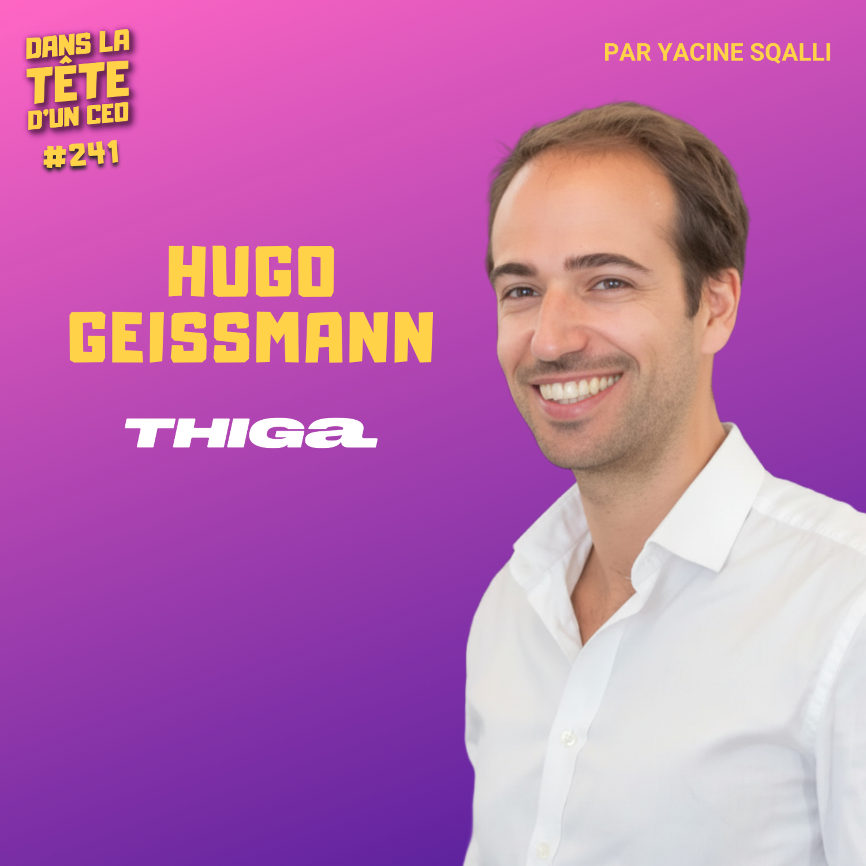 #241 Hugo Geissmann (Thiga) : De 2 potes à 30M€ de CA