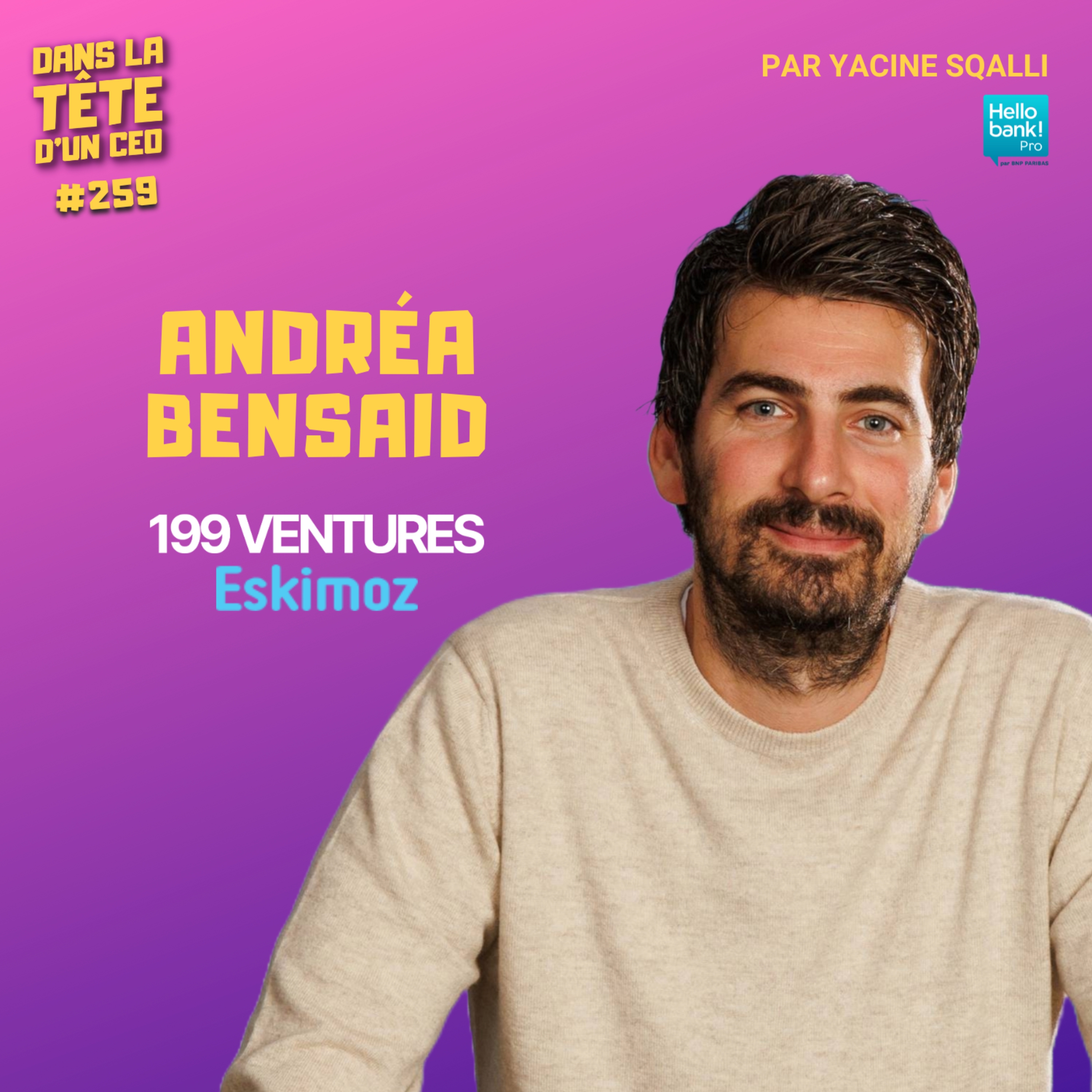 #259 Andréa Bensaid (Eskimoz & 199 Ventures) : Créer la 1ère startup valorisée plusieurs milliards - sans levée un €.