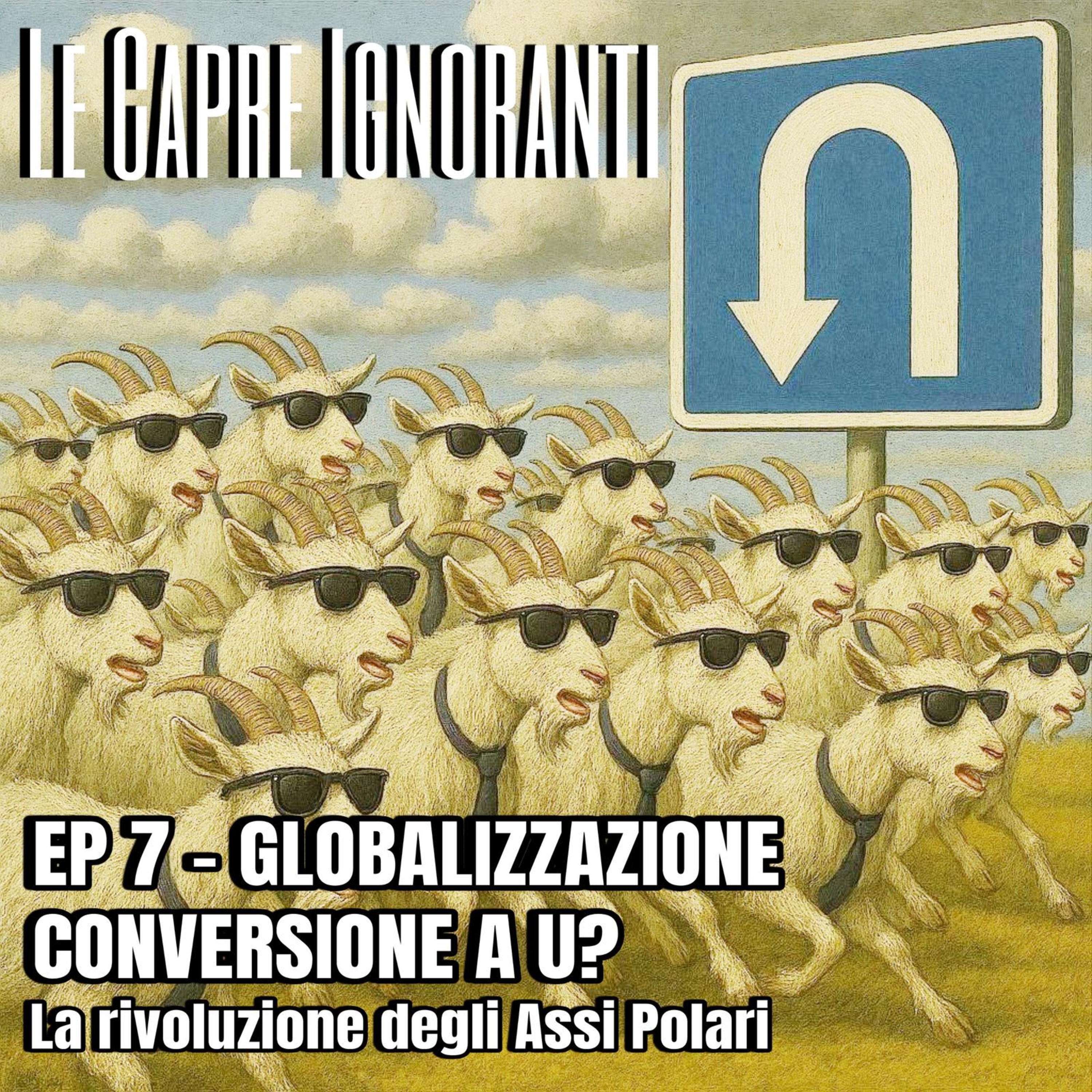 Ep 7 - GLOBALIZZAZIONE CONVERSIONE A U? Ovvero La rivoluzione degli Assi Polari episode artwork