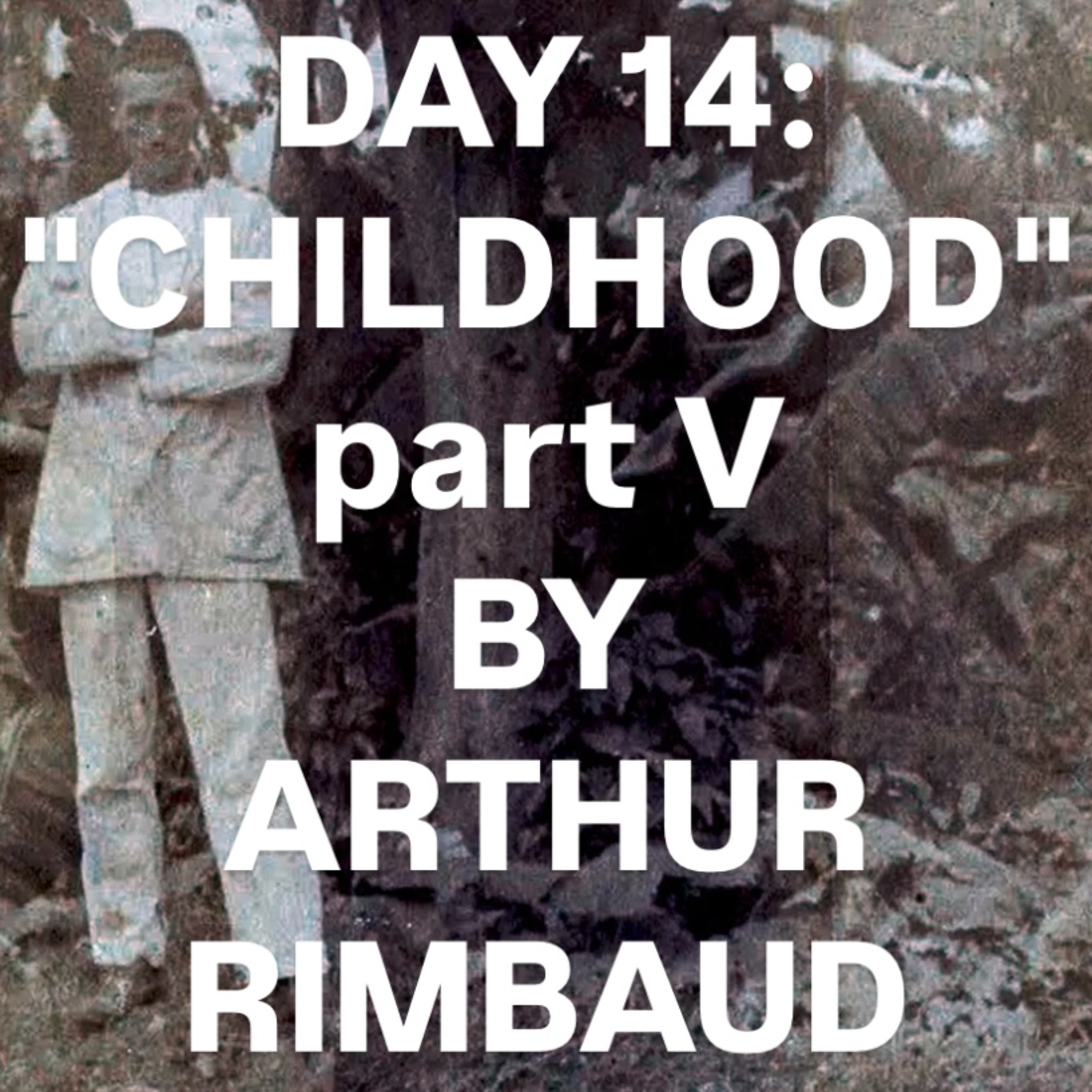 "Childhood" Part V by Arthur Rimbaud episode artwork