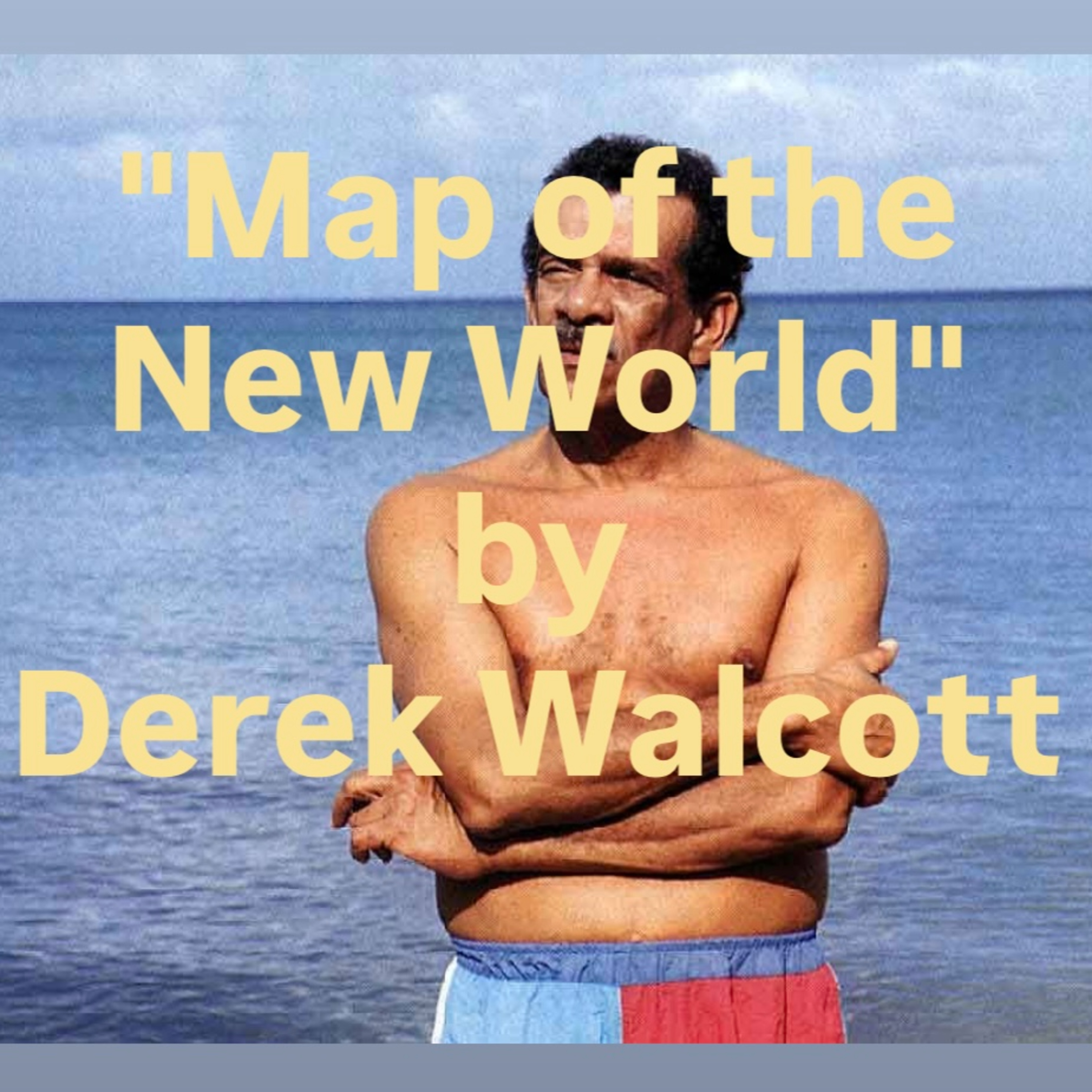 "Map of the New World" by Derek Walcott episode artwork