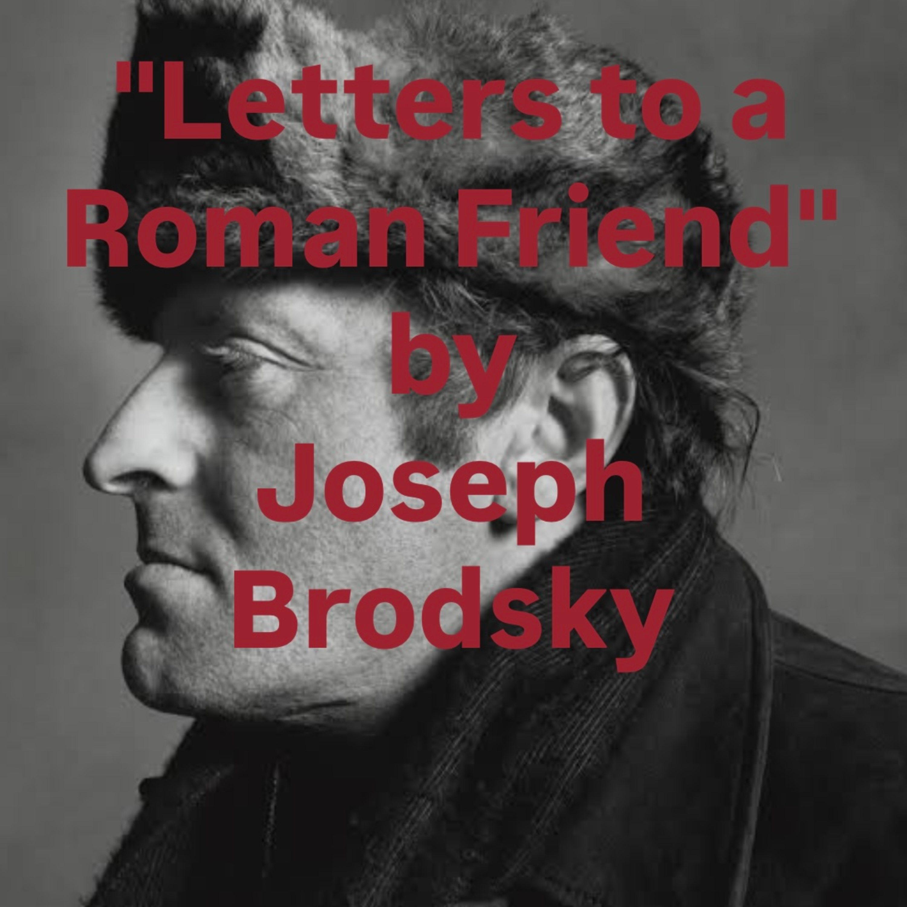 "Letters to a Roman Friend" by Joseph Brodsky  episode artwork