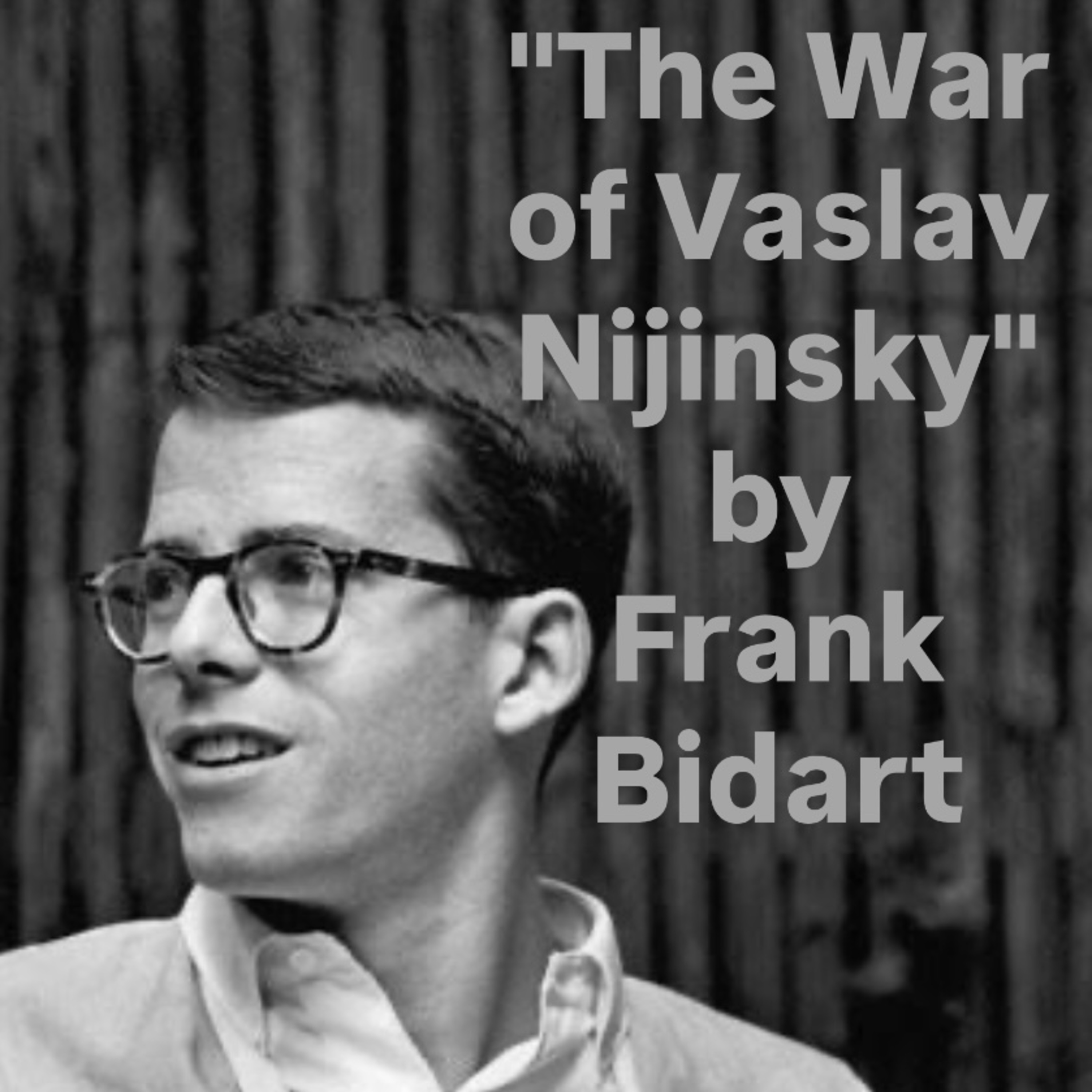 "The War of Vaslav Nijinsky" by Frank Bidart  episode artwork