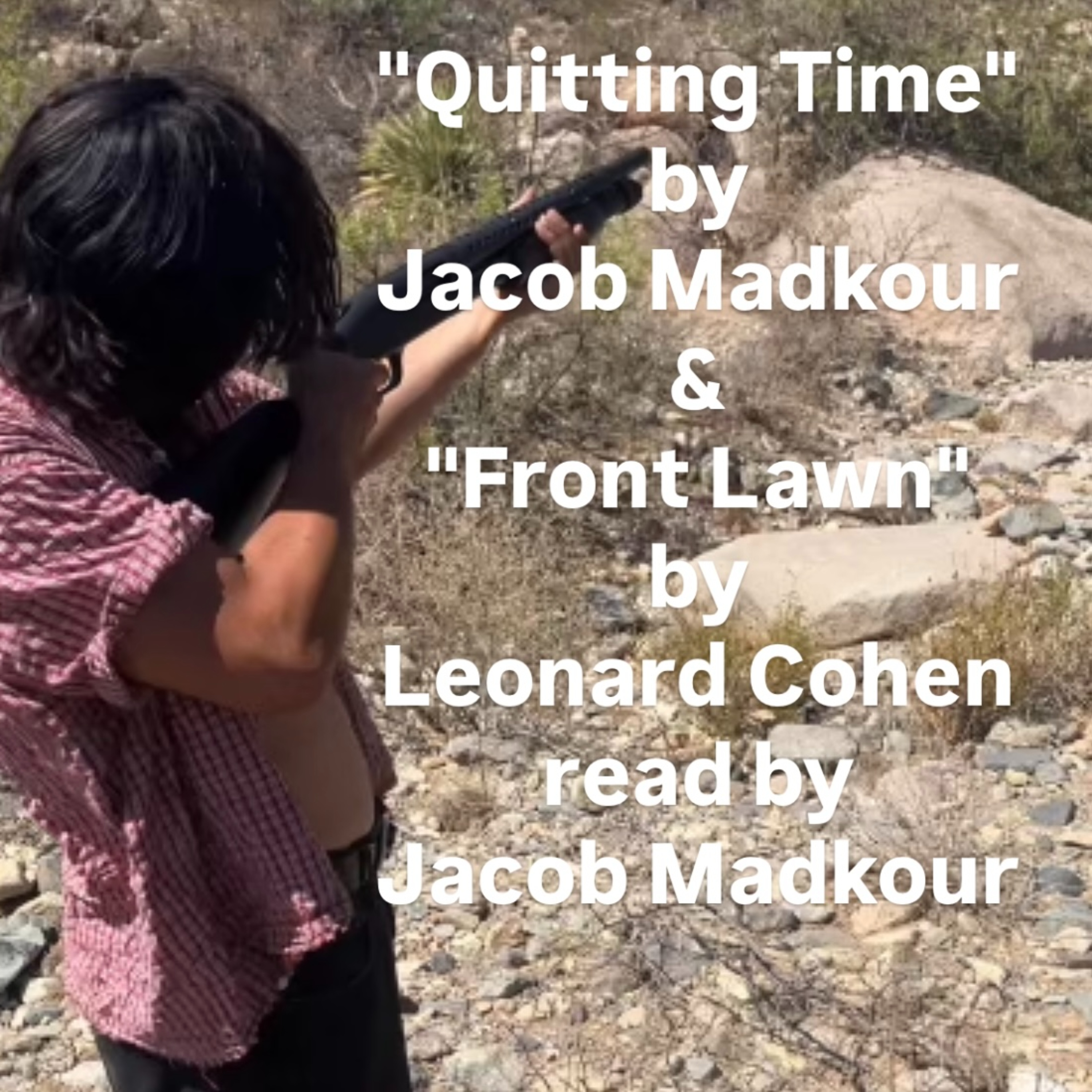 "Quitting Time" by Jacob Madkour & "Front Lawn" by Leonard Cohen read by Jacob Madkour  episode artwork